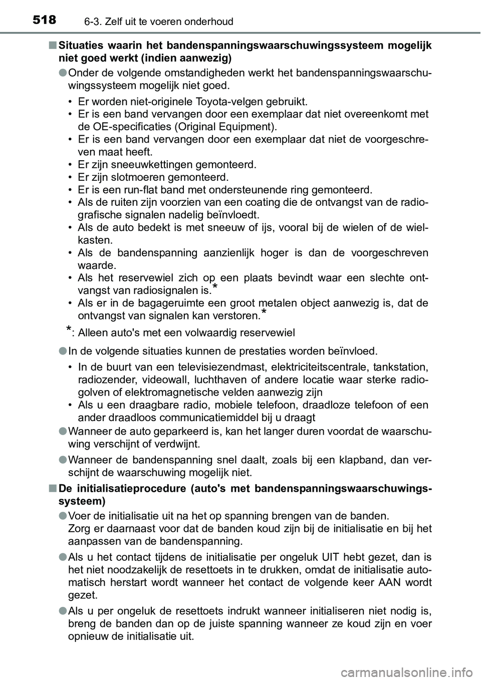 TOYOTA RAV4 HYBRID 2018  Instructieboekje (in Dutch) 5186-3. Zelf uit te voeren onderhoud
■Situaties  waarin  het  bandenspa nningswaarschuwingssysteem  mogelijk
niet goed werkt (indien aanwezig)
● Onder de volgende omstandigheden werkt het bandensp