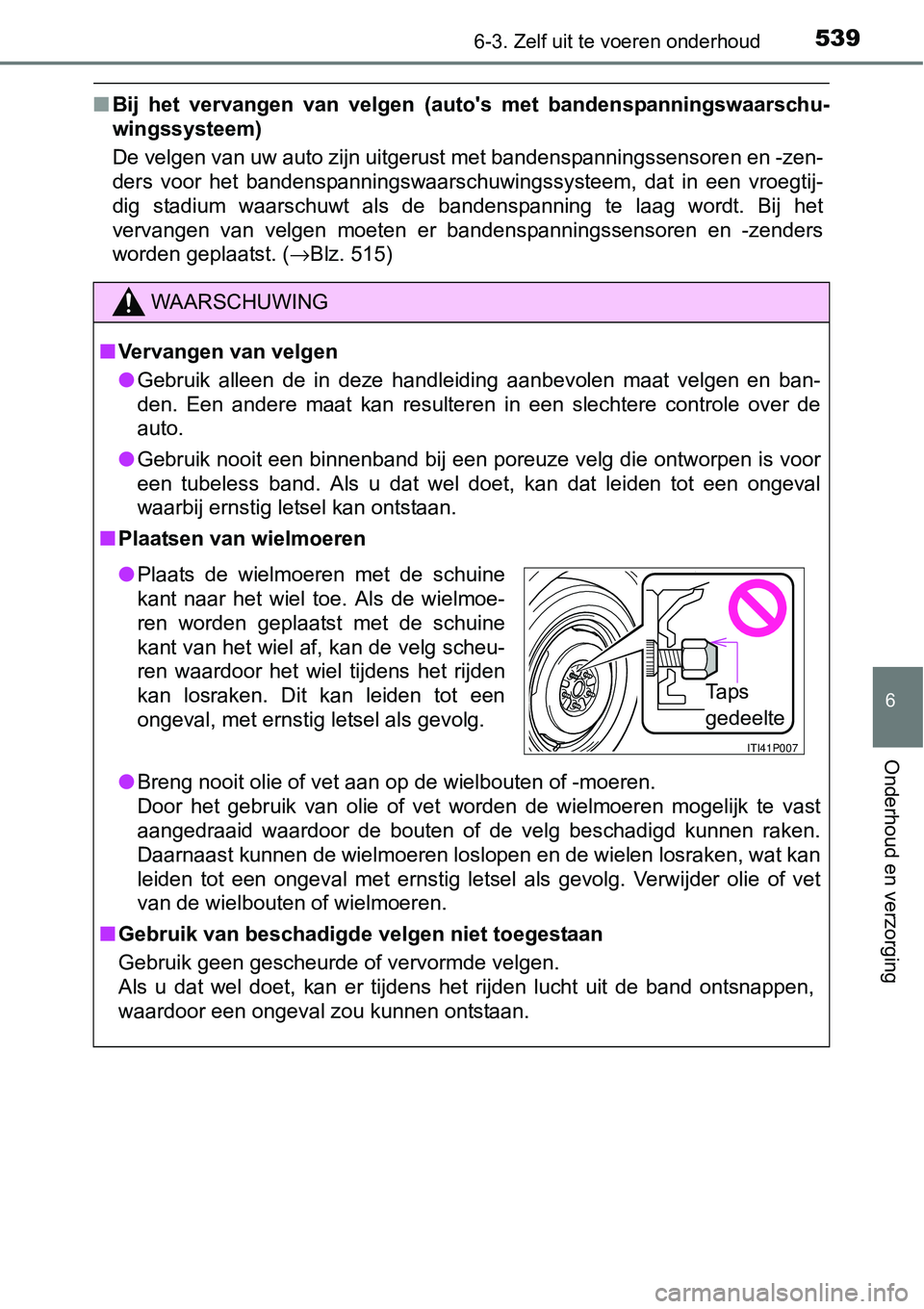 TOYOTA RAV4 HYBRID 2018  Instructieboekje (in Dutch) 5396-3. Zelf uit te voeren onderhoud
6
Onderhoud en verzorging
■Bij  het  vervangen  van  velgen  (auto's  met  bandenspanningswaarsch u-
wingssysteem)
De velgen van uw auto zijn uitgerust met b