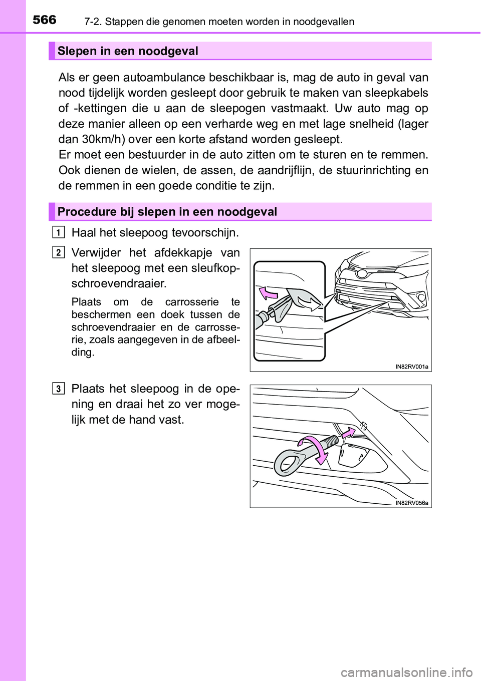 TOYOTA RAV4 HYBRID 2018 Instructieboekje (in Dutch) 5667-2. Stappen die genomen moeten worden in noodgevallen
Als er geen autoambulance beschikbaar is, mag de auto in geval van
nood tijdelijk worden gesleept d oor gebruik te maken van sleepk abels
of TOYOTA RAV4 HYBRID 2018 Instructieboekje (in Dutch) 5667-2. Stappen die genomen moeten worden in noodgevallen
Als er geen autoambulance beschikbaar is, mag de auto in geval van
nood tijdelijk worden gesleept d oor gebruik te maken van sleepk abels
of