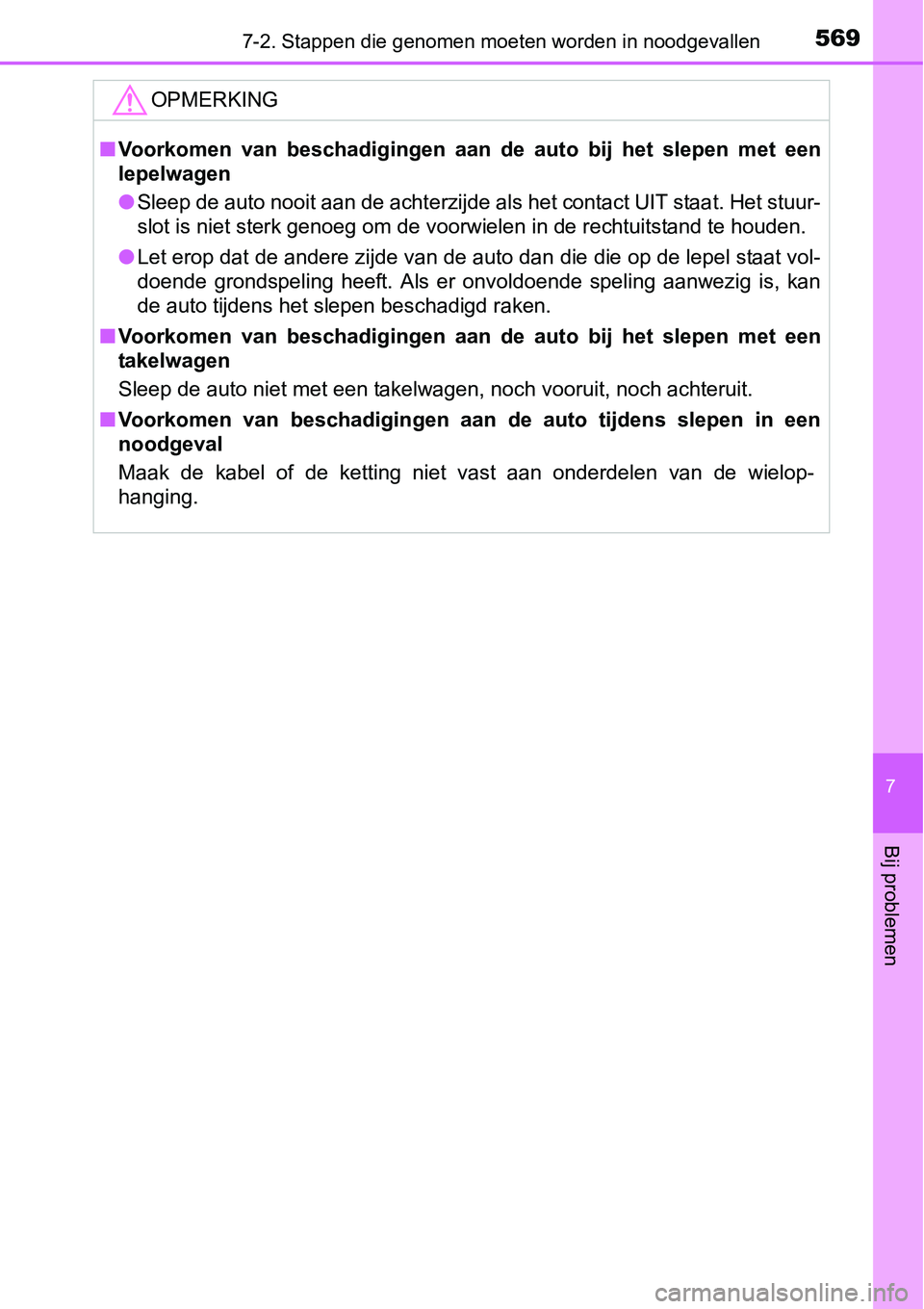 TOYOTA RAV4 HYBRID 2018 Instructieboekje (in Dutch) 5697-2. Stappen die genomen moeten worden in noodgevallen
7
Bij problemen
OPMERKING
■Voorkomen van beschadigingen aan de auto bij het slepen met een
lepelwagen
● Sleep de auto nooit aan TOYOTA RAV4 HYBRID 2018 Instructieboekje (in Dutch) 5697-2. Stappen die genomen moeten worden in noodgevallen
7
Bij problemen
OPMERKING
■Voorkomen van beschadigingen aan de auto bij het slepen met een
lepelwagen
● Sleep de auto nooit aan