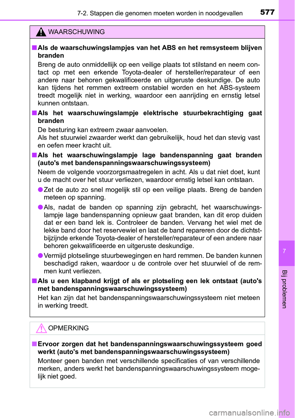 TOYOTA RAV4 HYBRID 2018  Instructieboekje (in Dutch) 5777-2. Stappen die genomen moeten worden in noodgevallen
7
Bij problemen
WAARSCHUWING
■Als de waarschuwingslampjes van het ABS en het remsysteem blijv en
branden
Breng de auto onmiddellijk op een v