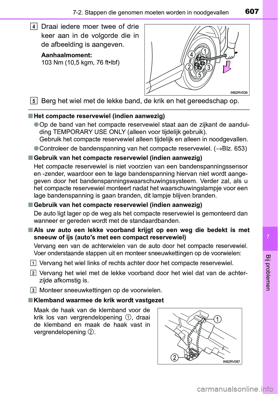 TOYOTA RAV4 HYBRID 2018 Instructieboekje (in Dutch) 6077-2. Stappen die genomen moeten worden in noodgevallen
7
Bij problemen
Draai iedere moer twee of drie
keer aan in de volgorde die in
de afbeelding is aangeven.
Aanhaalmoment:
103 Nm (10, TOYOTA RAV4 HYBRID 2018 Instructieboekje (in Dutch) 6077-2. Stappen die genomen moeten worden in noodgevallen
7
Bij problemen
Draai iedere moer twee of drie
keer aan in de volgorde die in
de afbeelding is aangeven.
Aanhaalmoment:
103 Nm (10,