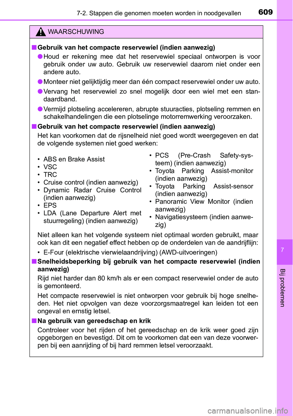 TOYOTA RAV4 HYBRID 2018 Instructieboekje (in Dutch) 6097-2. Stappen die genomen moeten worden in noodgevallen
7
Bij problemen
WAARSCHUWING
■Gebruik van het compacte reservewiel (indien aanwezig)
● Houd er rekening mee dat het reservewiel spe TOYOTA RAV4 HYBRID 2018 Instructieboekje (in Dutch) 6097-2. Stappen die genomen moeten worden in noodgevallen
7
Bij problemen
WAARSCHUWING
■Gebruik van het compacte reservewiel (indien aanwezig)
● Houd er rekening mee dat het reservewiel spe