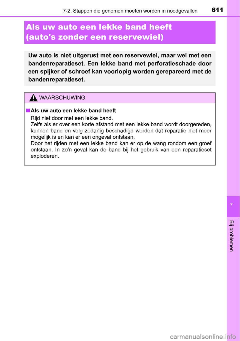 TOYOTA RAV4 HYBRID 2018 Instructieboekje (in Dutch) 6117-2. Stappen die genomen moeten worden in noodgevallen
7
Bij problemen
Als uw auto een lekke band heeft
(autos zonder een reser vewiel)
Uw auto is niet uitgerust met een reservewiel, maar wel met TOYOTA RAV4 HYBRID 2018 Instructieboekje (in Dutch) 6117-2. Stappen die genomen moeten worden in noodgevallen
7
Bij problemen
Als uw auto een lekke band heeft
(autos zonder een reser vewiel)
Uw auto is niet uitgerust met een reservewiel, maar wel met