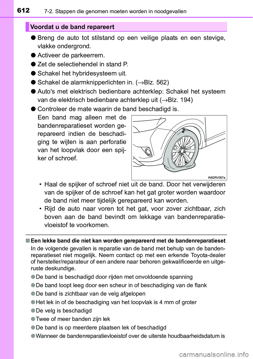 TOYOTA RAV4 HYBRID 2018 Instructieboekje (in Dutch) 6127-2. Stappen die genomen moeten worden in noodgevallen
●Breng de auto tot stilstand op een veilige plaats en een stevig e,
vlakke ondergrond.
● Activeer de parkeerrem.
● Zet de sel TOYOTA RAV4 HYBRID 2018 Instructieboekje (in Dutch) 6127-2. Stappen die genomen moeten worden in noodgevallen
●Breng de auto tot stilstand op een veilige plaats en een stevig e,
vlakke ondergrond.
● Activeer de parkeerrem.
● Zet de sel