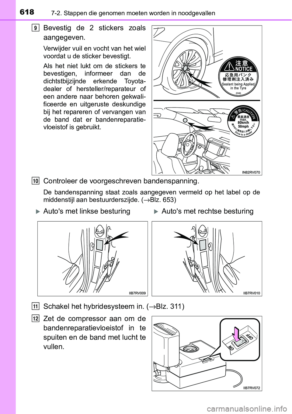TOYOTA RAV4 HYBRID 2018 Instructieboekje (in Dutch) 6187-2. Stappen die genomen moeten worden in noodgevallen
Bevestig de 2 stickers zoals
aangegeven.
Verwijder vuil en vocht van het wiel
voordat u de sticker bevestigt.
Als het niet lukt om de TOYOTA RAV4 HYBRID 2018 Instructieboekje (in Dutch) 6187-2. Stappen die genomen moeten worden in noodgevallen
Bevestig de 2 stickers zoals
aangegeven.
Verwijder vuil en vocht van het wiel
voordat u de sticker bevestigt.
Als het niet lukt om de