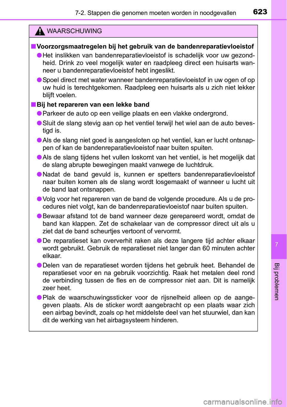 TOYOTA RAV4 HYBRID 2018 Instructieboekje (in Dutch) 6237-2. Stappen die genomen moeten worden in noodgevallen
7
Bij problemen
WAARSCHUWING
■Voorzorgsmaatregelen bij het ge bruik van de bandenreparatievloe istof
● Het inslikken van bandenreparati TOYOTA RAV4 HYBRID 2018 Instructieboekje (in Dutch) 6237-2. Stappen die genomen moeten worden in noodgevallen
7
Bij problemen
WAARSCHUWING
■Voorzorgsmaatregelen bij het ge bruik van de bandenreparatievloe istof
● Het inslikken van bandenreparati