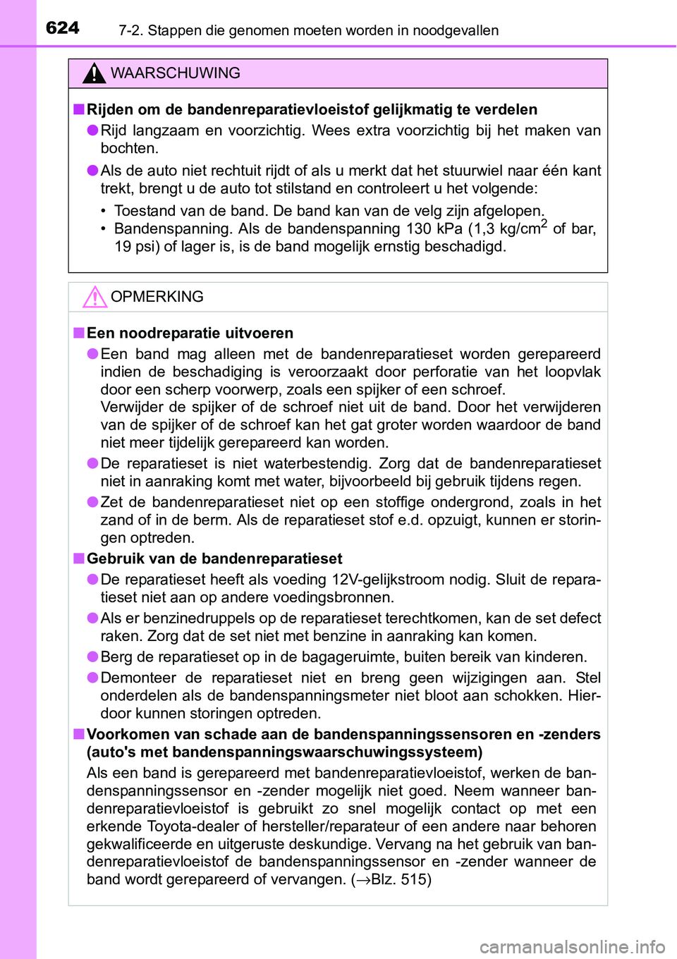 TOYOTA RAV4 HYBRID 2018 Instructieboekje (in Dutch) 6247-2. Stappen die genomen moeten worden in noodgevallen
WAARSCHUWING
■Rijden om de bandenreparatievloeistof gelijkmatig te verdelen
● Rijd langzaam en voorzichtig. Wees extra voorzichtig TOYOTA RAV4 HYBRID 2018 Instructieboekje (in Dutch) 6247-2. Stappen die genomen moeten worden in noodgevallen
WAARSCHUWING
■Rijden om de bandenreparatievloeistof gelijkmatig te verdelen
● Rijd langzaam en voorzichtig. Wees extra voorzichtig