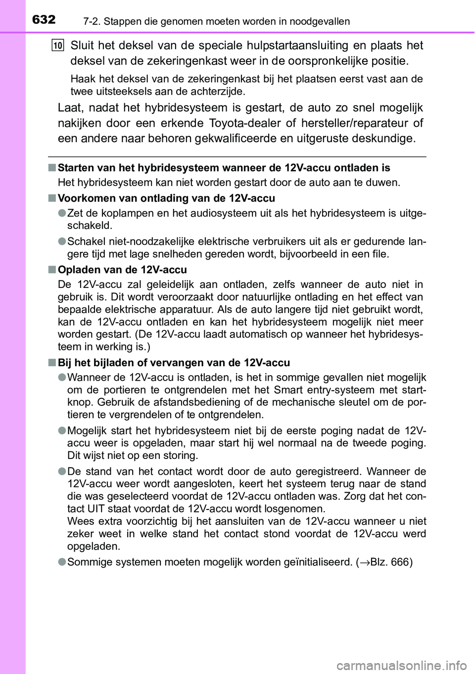TOYOTA RAV4 HYBRID 2018 Instructieboekje (in Dutch) 6327-2. Stappen die genomen moeten worden in noodgevallen
Sluit het deksel van de speciale hulpstartaansluiting en plaats het
deksel van de zekeringenkast wee r in de oorspronkelijke positie. TOYOTA RAV4 HYBRID 2018 Instructieboekje (in Dutch) 6327-2. Stappen die genomen moeten worden in noodgevallen
Sluit het deksel van de speciale hulpstartaansluiting en plaats het
deksel van de zekeringenkast wee r in de oorspronkelijke positie.