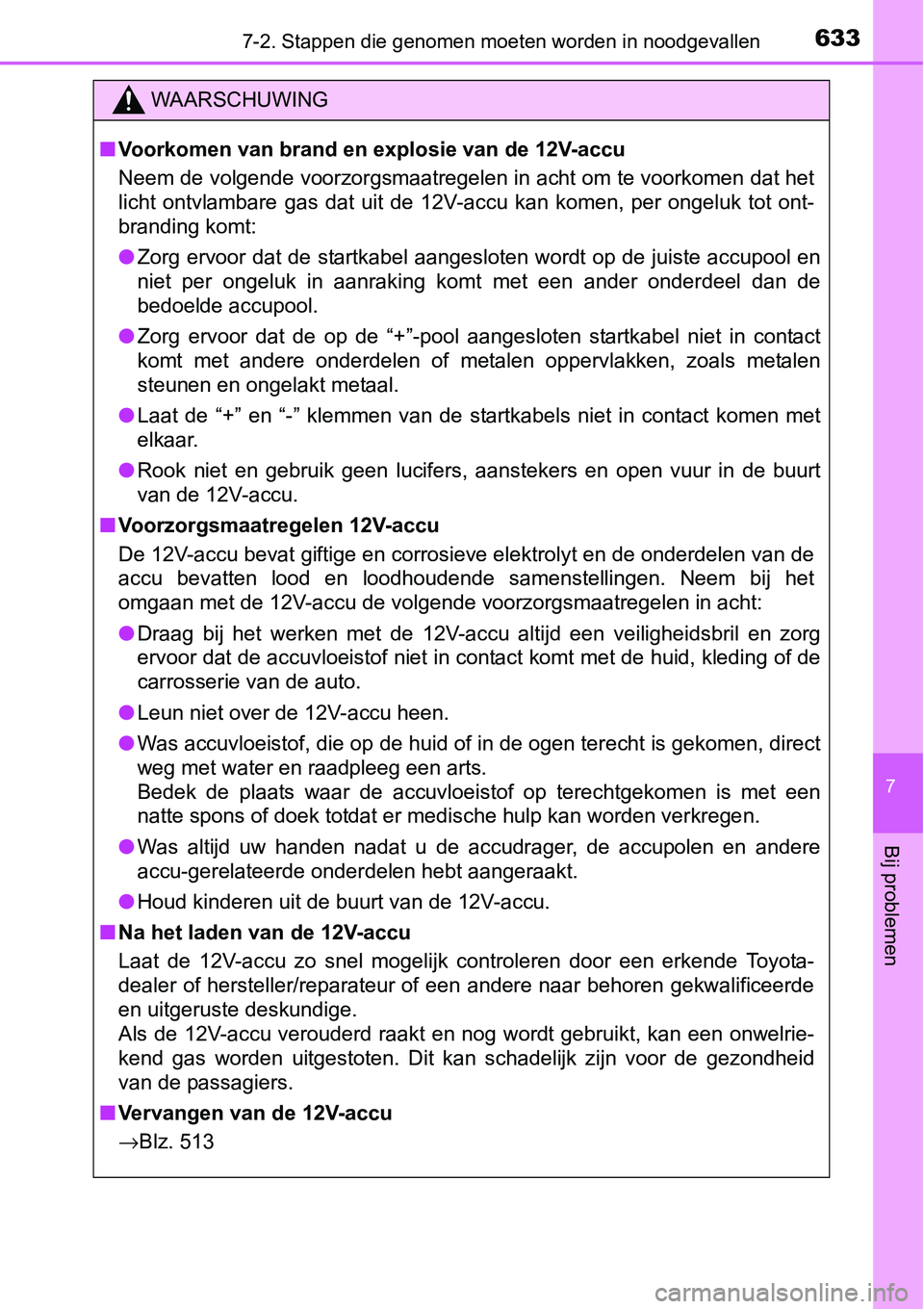 TOYOTA RAV4 HYBRID 2018 Instructieboekje (in Dutch) 6337-2. Stappen die genomen moeten worden in noodgevallen
7
Bij problemen
WAARSCHUWING
■Voorkomen van brand en explosie van de 12V-accu
Neem de volgende voorzorgsmaatregelen in acht om te voorkomen TOYOTA RAV4 HYBRID 2018 Instructieboekje (in Dutch) 6337-2. Stappen die genomen moeten worden in noodgevallen
7
Bij problemen
WAARSCHUWING
■Voorkomen van brand en explosie van de 12V-accu
Neem de volgende voorzorgsmaatregelen in acht om te voorkomen