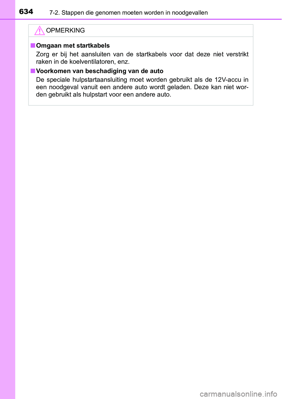 TOYOTA RAV4 HYBRID 2018 Instructieboekje (in Dutch) 6347-2. Stappen die genomen moeten worden in noodgevallen
OPMERKING
■Omgaan met startkabels
Zorg er bij het aansluiten van de startkabels voor dat deze nie t verstrikt
raken in de koelve TOYOTA RAV4 HYBRID 2018 Instructieboekje (in Dutch) 6347-2. Stappen die genomen moeten worden in noodgevallen
OPMERKING
■Omgaan met startkabels
Zorg er bij het aansluiten van de startkabels voor dat deze nie t verstrikt
raken in de koelve