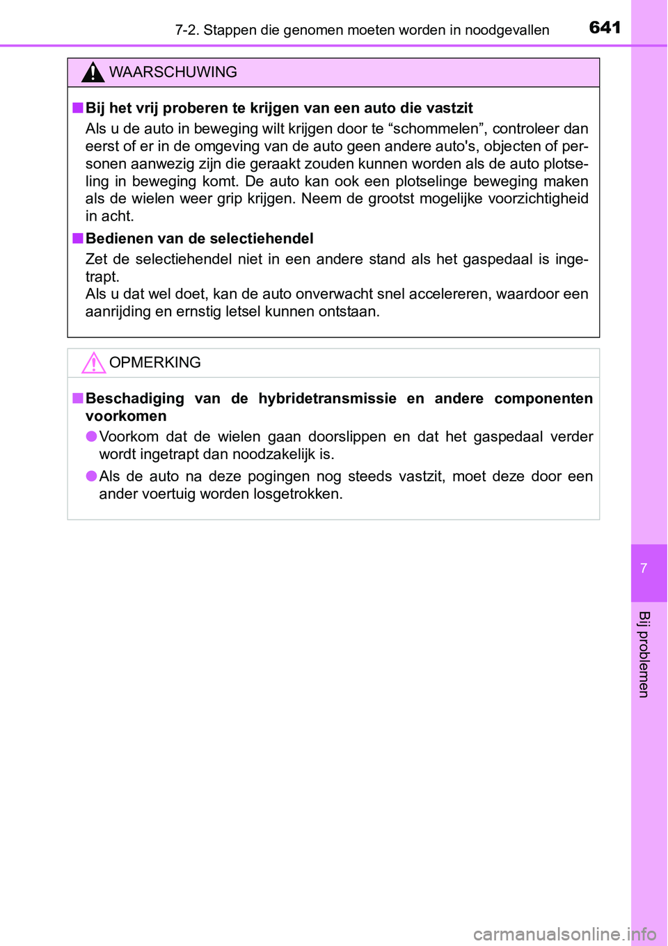 TOYOTA RAV4 HYBRID 2018 Instructieboekje (in Dutch) 6417-2. Stappen die genomen moeten worden in noodgevallen
7
Bij problemen
WAARSCHUWING
■Bij het vrij proberen te krijg en van een auto die vastzit
Als u de auto in beweging wilt krijgen door te “s TOYOTA RAV4 HYBRID 2018 Instructieboekje (in Dutch) 6417-2. Stappen die genomen moeten worden in noodgevallen
7
Bij problemen
WAARSCHUWING
■Bij het vrij proberen te krijg en van een auto die vastzit
Als u de auto in beweging wilt krijgen door te “s