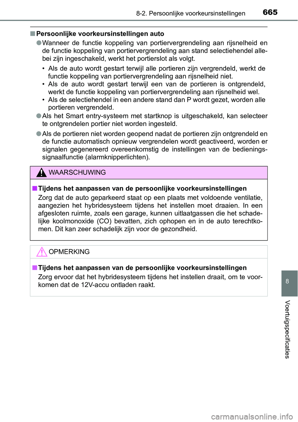TOYOTA RAV4 HYBRID 2018 Instructieboekje (in Dutch) 6658-2. Persoonlijke voorkeursinstellingen
8
Voertuigspecificaties
■Persoonlijke voorkeursinstellingen auto
●Wanneer de functie koppeling van portiervergrendeling aan rijsn elheid en
de fu TOYOTA RAV4 HYBRID 2018 Instructieboekje (in Dutch) 6658-2. Persoonlijke voorkeursinstellingen
8
Voertuigspecificaties
■Persoonlijke voorkeursinstellingen auto
●Wanneer de functie koppeling van portiervergrendeling aan rijsn elheid en
de fu