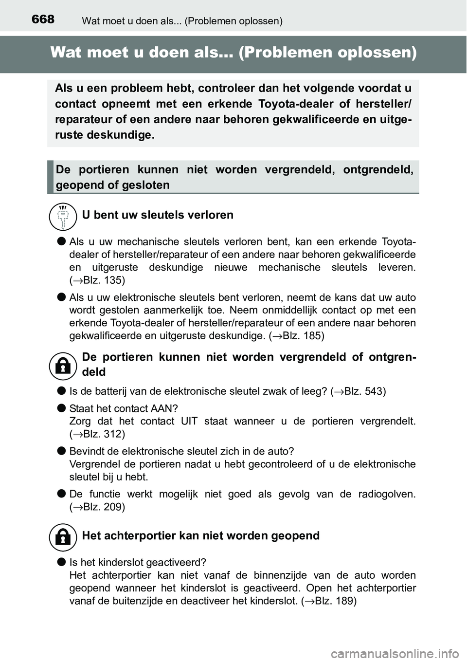 TOYOTA RAV4 HYBRID 2018 Instructieboekje (in Dutch) 668Wat moet u doen als... (Problemen oplossen)
Wat moet u doen als... (Problemen oplossen)
●Als u uw mechanische sleutels verloren bent, kan een erkende To yota-
dealer of hersteller/repar TOYOTA RAV4 HYBRID 2018 Instructieboekje (in Dutch) 668Wat moet u doen als... (Problemen oplossen)
Wat moet u doen als... (Problemen oplossen)
●Als u uw mechanische sleutels verloren bent, kan een erkende To yota-
dealer of hersteller/repar