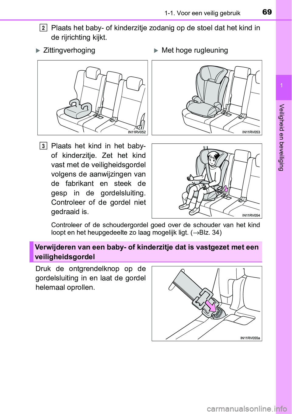 TOYOTA RAV4 HYBRID 2018 Instructieboekje (in Dutch) 691-1. Voor een veilig gebruik
1
Veiligheid en beveiliging
Plaats het baby- of kinderzitje zodanig op de stoel dat het kin d in
de rijrichting kijkt.
Plaats het kind in het baby-
of kinderzitje. TOYOTA RAV4 HYBRID 2018 Instructieboekje (in Dutch) 691-1. Voor een veilig gebruik
1
Veiligheid en beveiliging
Plaats het baby- of kinderzitje zodanig op de stoel dat het kin d in
de rijrichting kijkt.
Plaats het kind in het baby-
of kinderzitje.