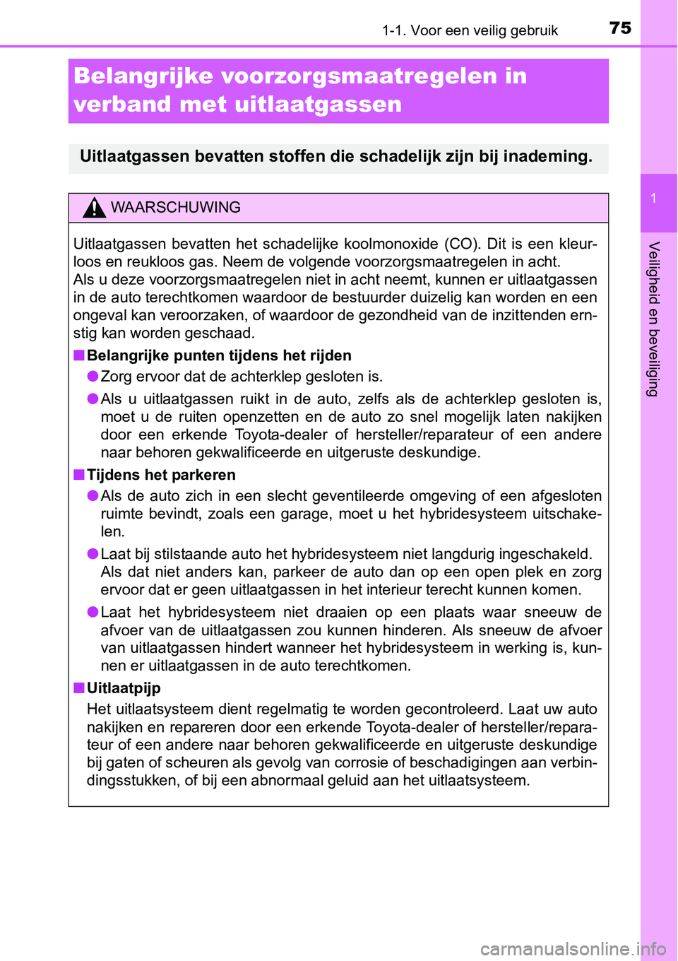 TOYOTA RAV4 HYBRID 2018  Instructieboekje (in Dutch) 751-1. Voor een veilig gebruik
1
Veiligheid en beveiliging
Belangrijke voorzorgsmaatregelen in 
verband met uitlaatgassen
Uitlaatgassen bevatten stoffen die schadelijk zijn bij inademing.
WAARSCHUWING