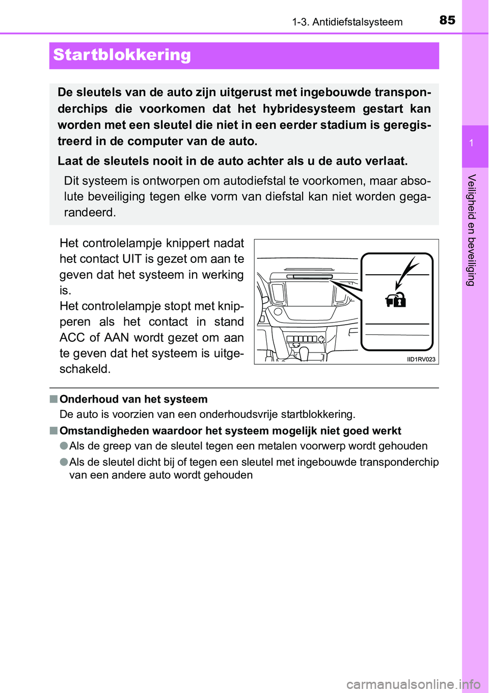 TOYOTA RAV4 HYBRID 2018 Instructieboekje (in Dutch) 85
1
1-3. Antidiefstalsysteem
Veiligheid en beveiliging
Startblokkering
Het controlelampje knippert nadat
het contact UIT is gezet om aan te
geven dat het systeem in werking
is.
Het controlela TOYOTA RAV4 HYBRID 2018 Instructieboekje (in Dutch) 85
1
1-3. Antidiefstalsysteem
Veiligheid en beveiliging
Startblokkering
Het controlelampje knippert nadat
het contact UIT is gezet om aan te
geven dat het systeem in werking
is.
Het controlela