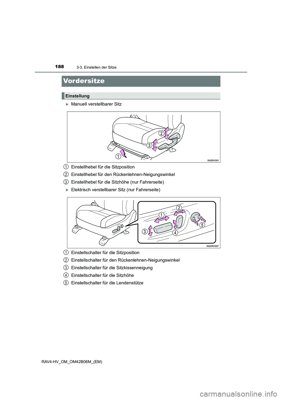 TOYOTA RAV4 HYBRID 2017  Betriebsanleitungen (in German) 1883-3. Einstellen der Sitze
RAV4-HV_OM_OM42B06M_(EM)
Vordersitze
�XManuell verstellbarer Sitz
Einstellhebel für die Sitzposition
Einstellhebel für den Rückenlehnen-Neigungswinkel
Einstellhebel fü