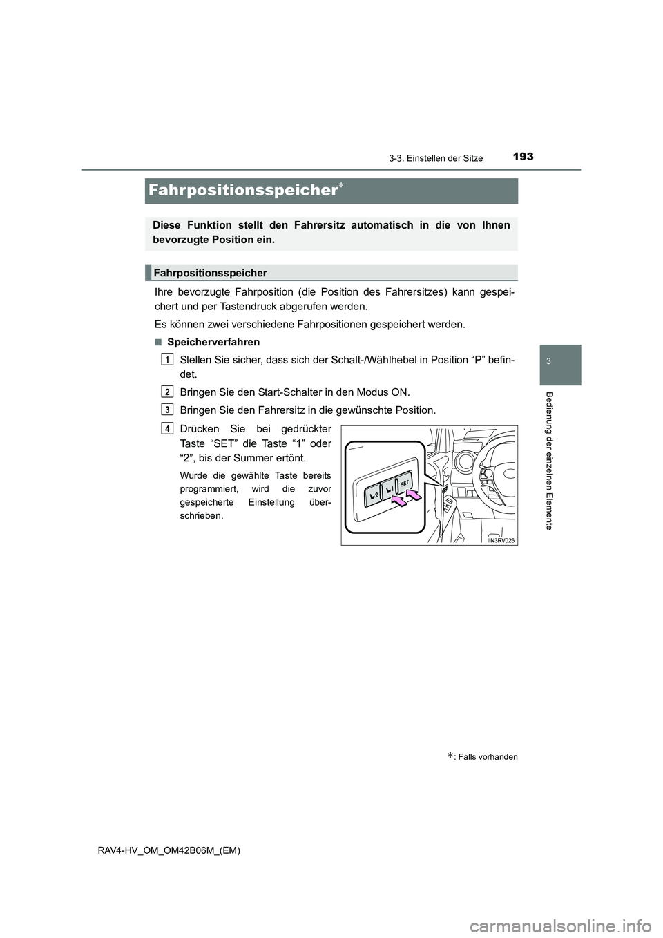 TOYOTA RAV4 HYBRID 2017 Betriebsanleitungen (in German) 193
3
3-3. Einstellen der Sitze
Bedienung der einzelnen Elemente
RAV4-HV_OM_OM42B06M_(EM)
Fahrpositionsspeicher∗
Ihre bevorzugte Fahrposition (die Position des Fahrersitzes) kann gespei-
chert und p TOYOTA RAV4 HYBRID 2017 Betriebsanleitungen (in German) 193
3
3-3. Einstellen der Sitze
Bedienung der einzelnen Elemente
RAV4-HV_OM_OM42B06M_(EM)
Fahrpositionsspeicher∗
Ihre bevorzugte Fahrposition (die Position des Fahrersitzes) kann gespei-
chert und p