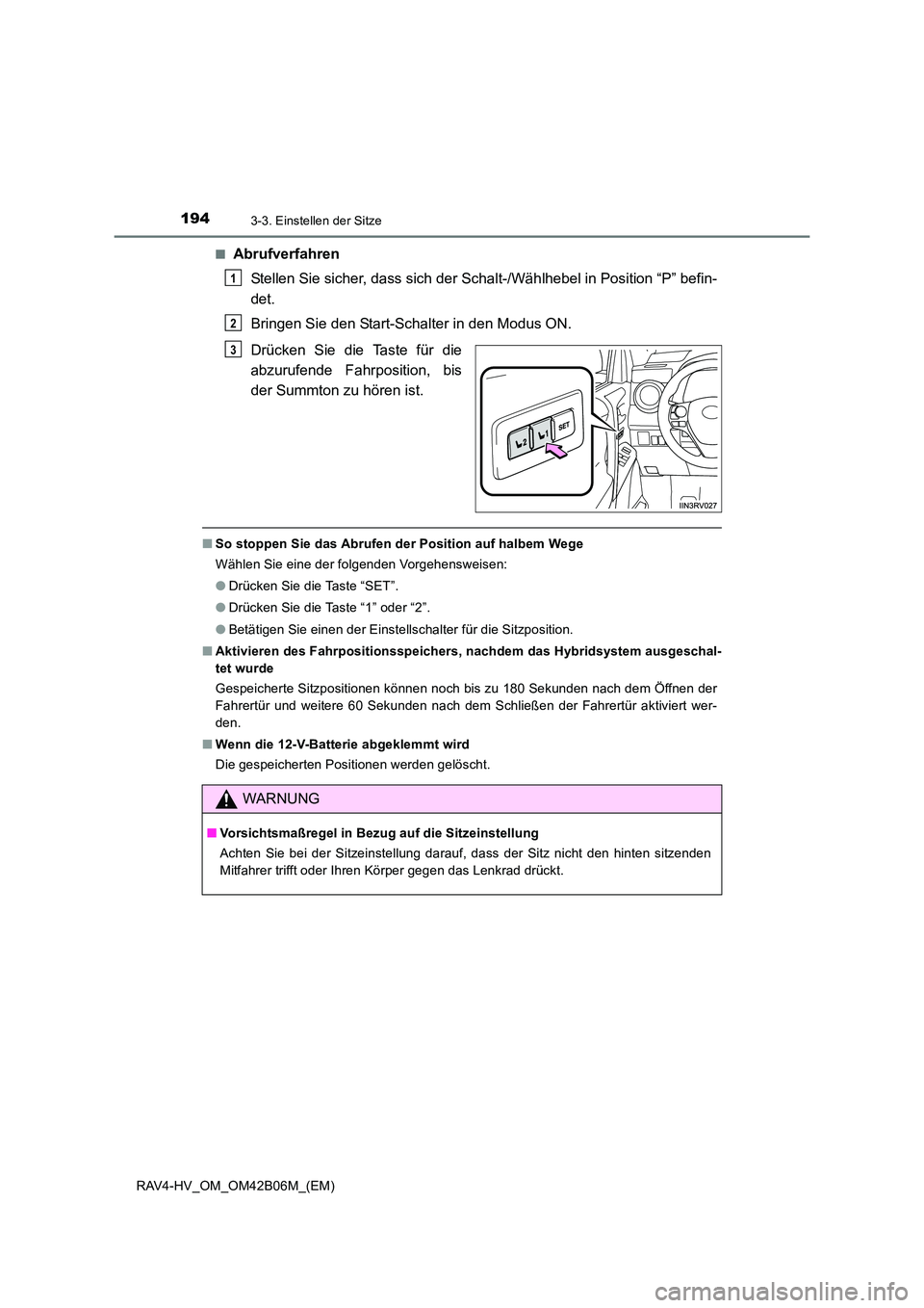 TOYOTA RAV4 HYBRID 2017 Betriebsanleitungen (in German) 1943-3. Einstellen der Sitze
RAV4-HV_OM_OM42B06M_(EM)■
Abrufverfahren
Stellen Sie sicher, dass sich der Sc halt-/Wählhebel in Position “P” befin-
det.
Bringen Sie den Start-Schalter in den Modu TOYOTA RAV4 HYBRID 2017 Betriebsanleitungen (in German) 1943-3. Einstellen der Sitze
RAV4-HV_OM_OM42B06M_(EM)■
Abrufverfahren
Stellen Sie sicher, dass sich der Sc halt-/Wählhebel in Position “P” befin-
det.
Bringen Sie den Start-Schalter in den Modu