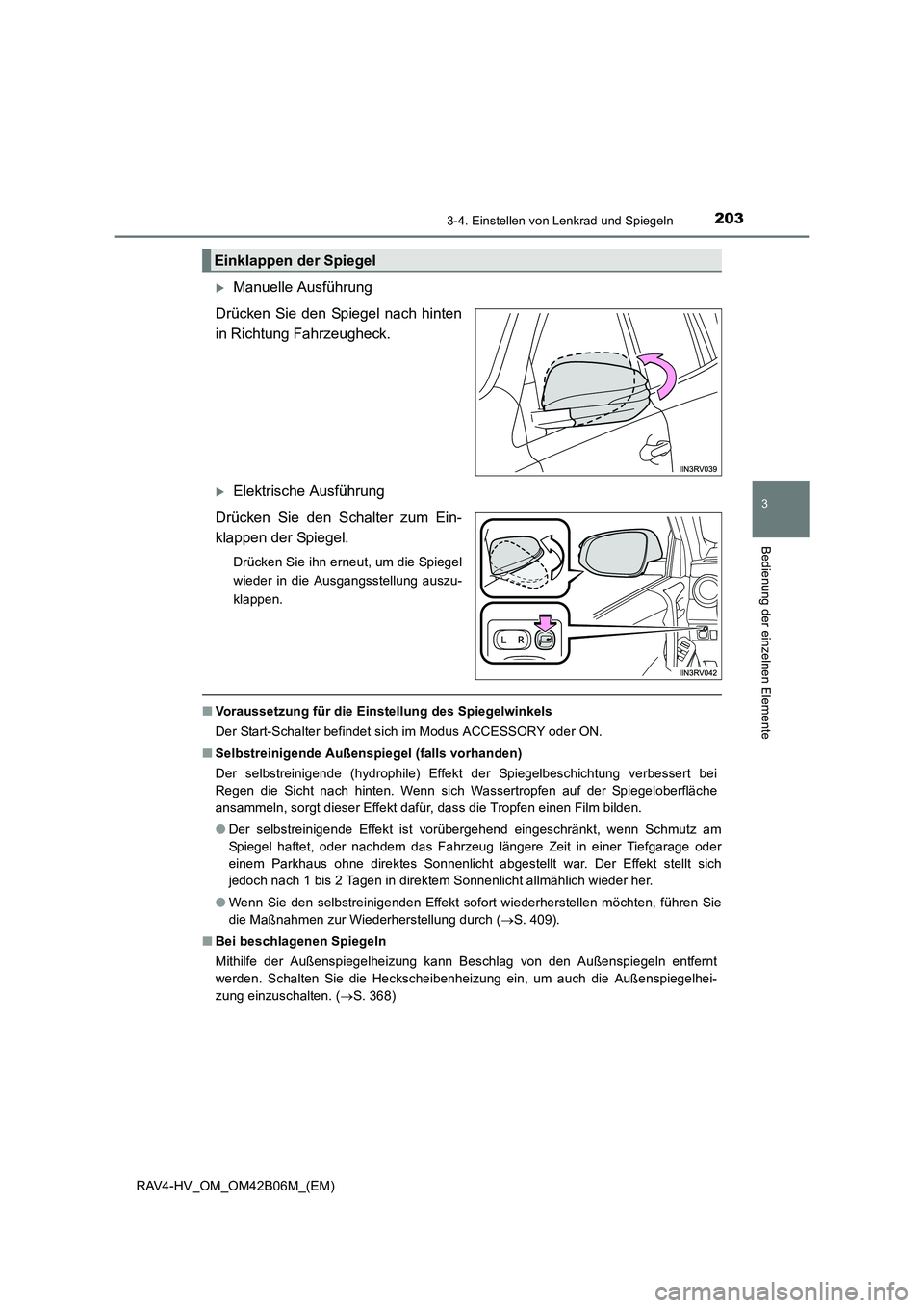 TOYOTA RAV4 HYBRID 2017  Betriebsanleitungen (in German) 2033-4. Einstellen von Lenkrad und Spiegeln
3
Bedienung der einzelnen Elemente
RAV4-HV_OM_OM42B06M_(EM)
�XManuelle Ausführung
Drücken Sie den Spiegel nach hinten
in Richtung Fahrzeugheck. 
�XElektri