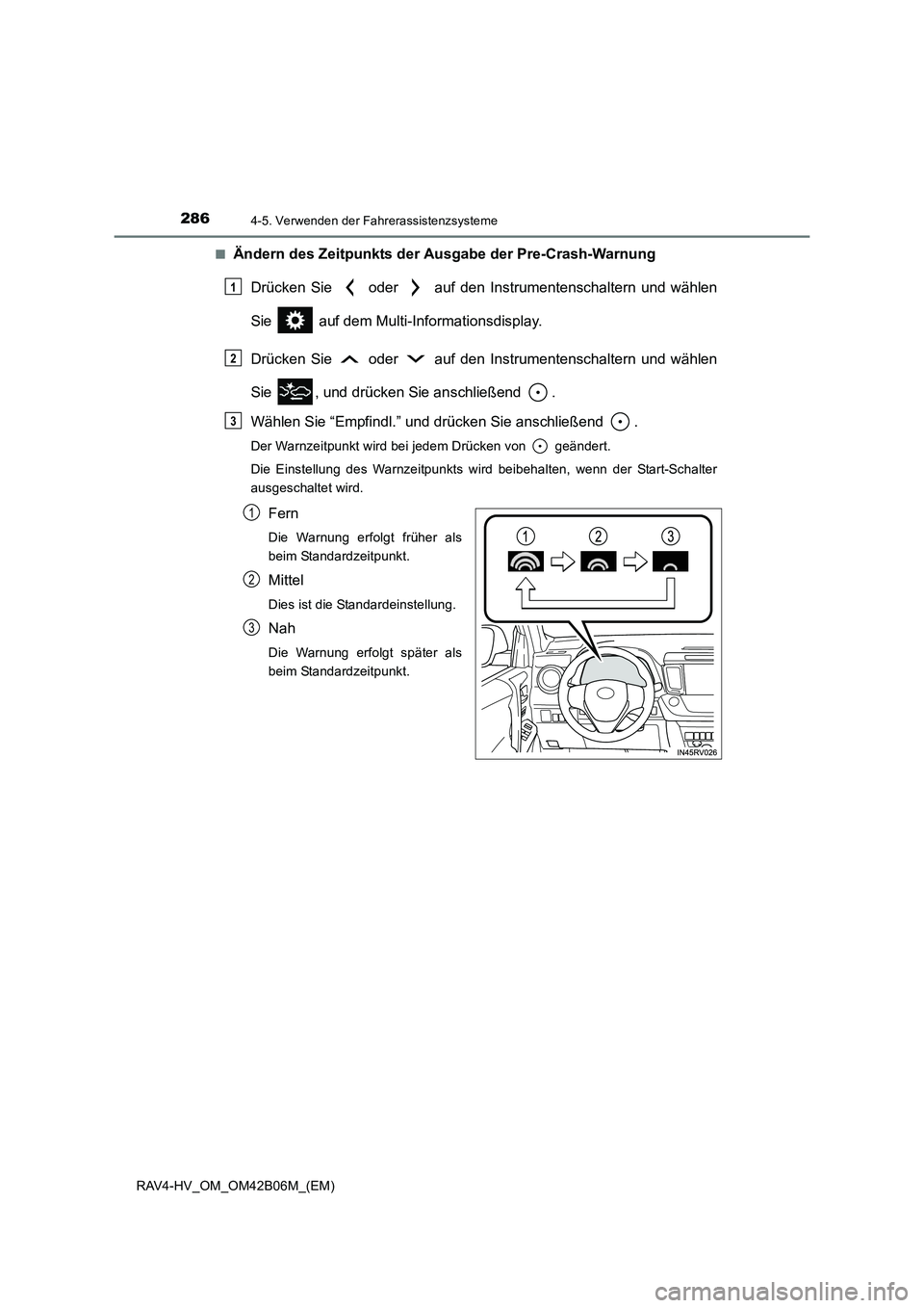 TOYOTA RAV4 HYBRID 2017 Betriebsanleitungen (in German) 2864-5. Verwenden der Fahrerassistenzsysteme
RAV4-HV_OM_OM42B06M_(EM)■
Ändern des Zeitpunkts der Ausgabe der Pre-Crash-Warnung
Drücken Sie oder auf den Instrumentenschaltern und wählen
Sie TOYOTA RAV4 HYBRID 2017 Betriebsanleitungen (in German) 2864-5. Verwenden der Fahrerassistenzsysteme
RAV4-HV_OM_OM42B06M_(EM)■
Ändern des Zeitpunkts der Ausgabe der Pre-Crash-Warnung
Drücken Sie oder auf den Instrumentenschaltern und wählen
Sie