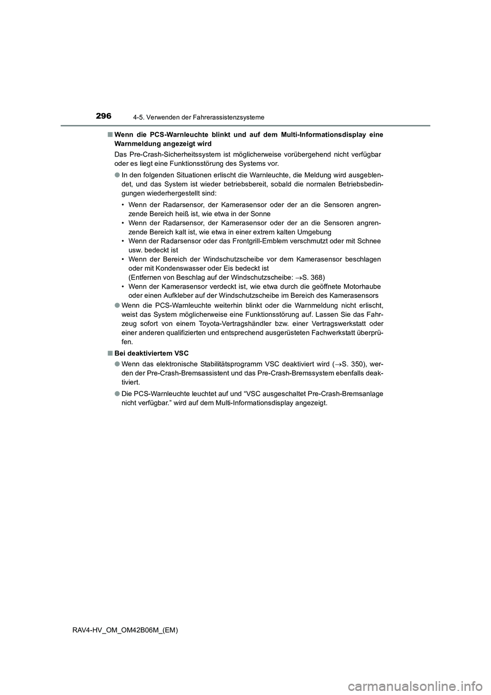 TOYOTA RAV4 HYBRID 2017 Betriebsanleitungen (in German) 2964-5. Verwenden der Fahrerassistenzsysteme
RAV4-HV_OM_OM42B06M_(EM)■
Wenn die PCS-Warnleuchte blinkt und au f dem Multi-Informationsdisplay eine
Warnmeldung angezeigt wird
Das Pre-Crash-Sicherheit TOYOTA RAV4 HYBRID 2017 Betriebsanleitungen (in German) 2964-5. Verwenden der Fahrerassistenzsysteme
RAV4-HV_OM_OM42B06M_(EM)■
Wenn die PCS-Warnleuchte blinkt und au f dem Multi-Informationsdisplay eine
Warnmeldung angezeigt wird
Das Pre-Crash-Sicherheit