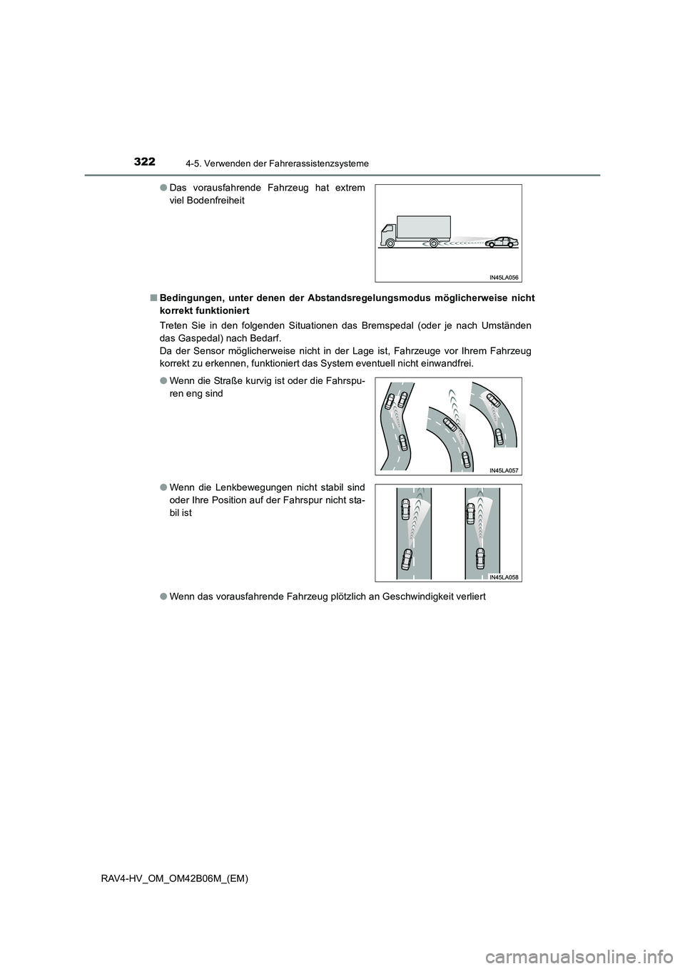 TOYOTA RAV4 HYBRID 2017 Betriebsanleitungen (in German) 3224-5. Verwenden der Fahrerassistenzsysteme
RAV4-HV_OM_OM42B06M_(EM)■
Bedingungen, unter denen der Abstandsregelungsmodus möglicherweise nicht
korrekt funktioniert
Treten Sie in den folgenden Situ TOYOTA RAV4 HYBRID 2017 Betriebsanleitungen (in German) 3224-5. Verwenden der Fahrerassistenzsysteme
RAV4-HV_OM_OM42B06M_(EM)■
Bedingungen, unter denen der Abstandsregelungsmodus möglicherweise nicht
korrekt funktioniert
Treten Sie in den folgenden Situ