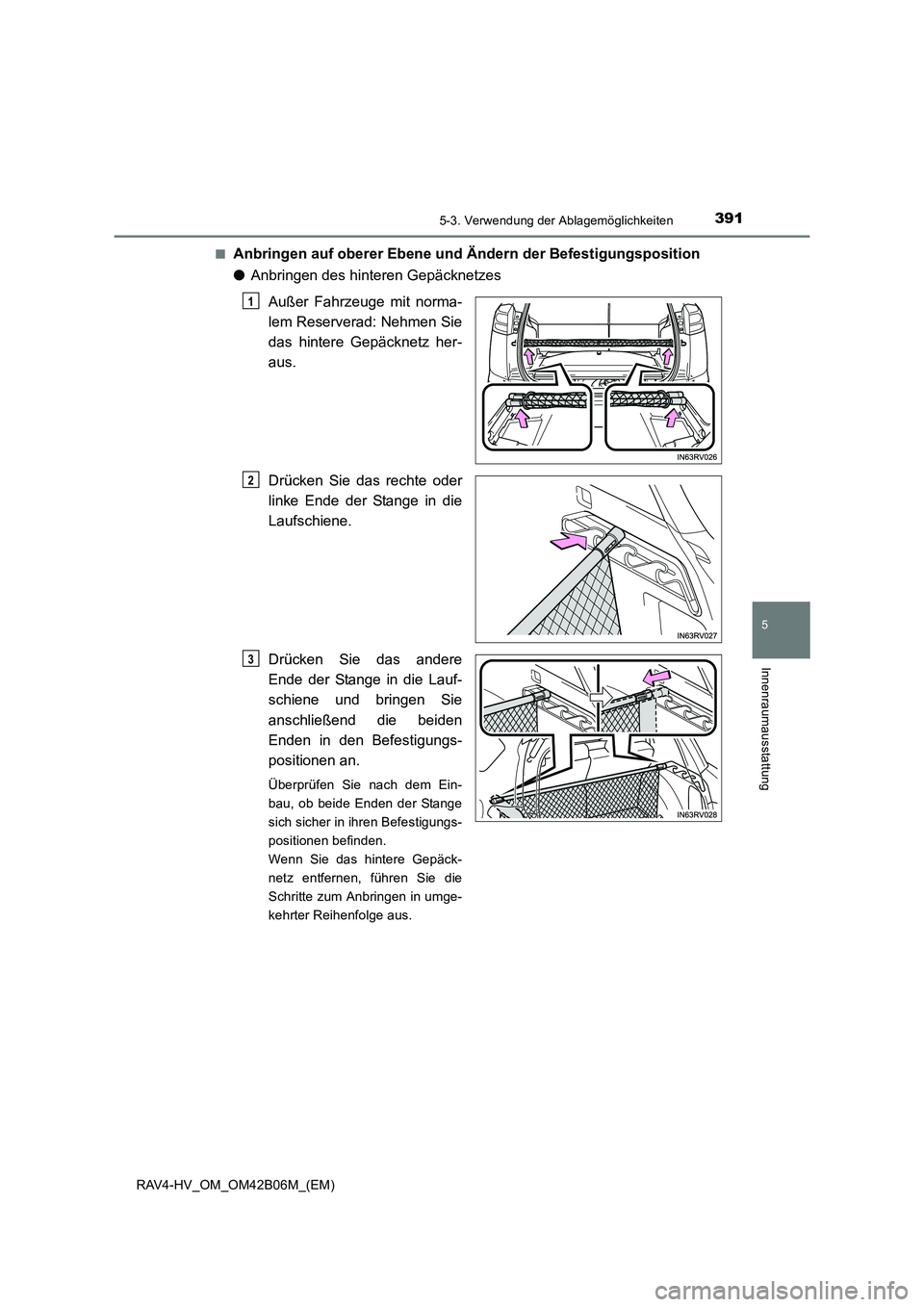 TOYOTA RAV4 HYBRID 2017 Betriebsanleitungen (in German) 3915-3. Verwendung der Ablagemöglichkeiten
RAV4-HV_OM_OM42B06M_(EM)
5
Innenraumausstattung
■Anbringen auf oberer Ebene und Ändern der Befestigungsposition
●Anbringen des hinteren Gepäcknetzes
A TOYOTA RAV4 HYBRID 2017 Betriebsanleitungen (in German) 3915-3. Verwendung der Ablagemöglichkeiten
RAV4-HV_OM_OM42B06M_(EM)
5
Innenraumausstattung
■Anbringen auf oberer Ebene und Ändern der Befestigungsposition
●Anbringen des hinteren Gepäcknetzes
A