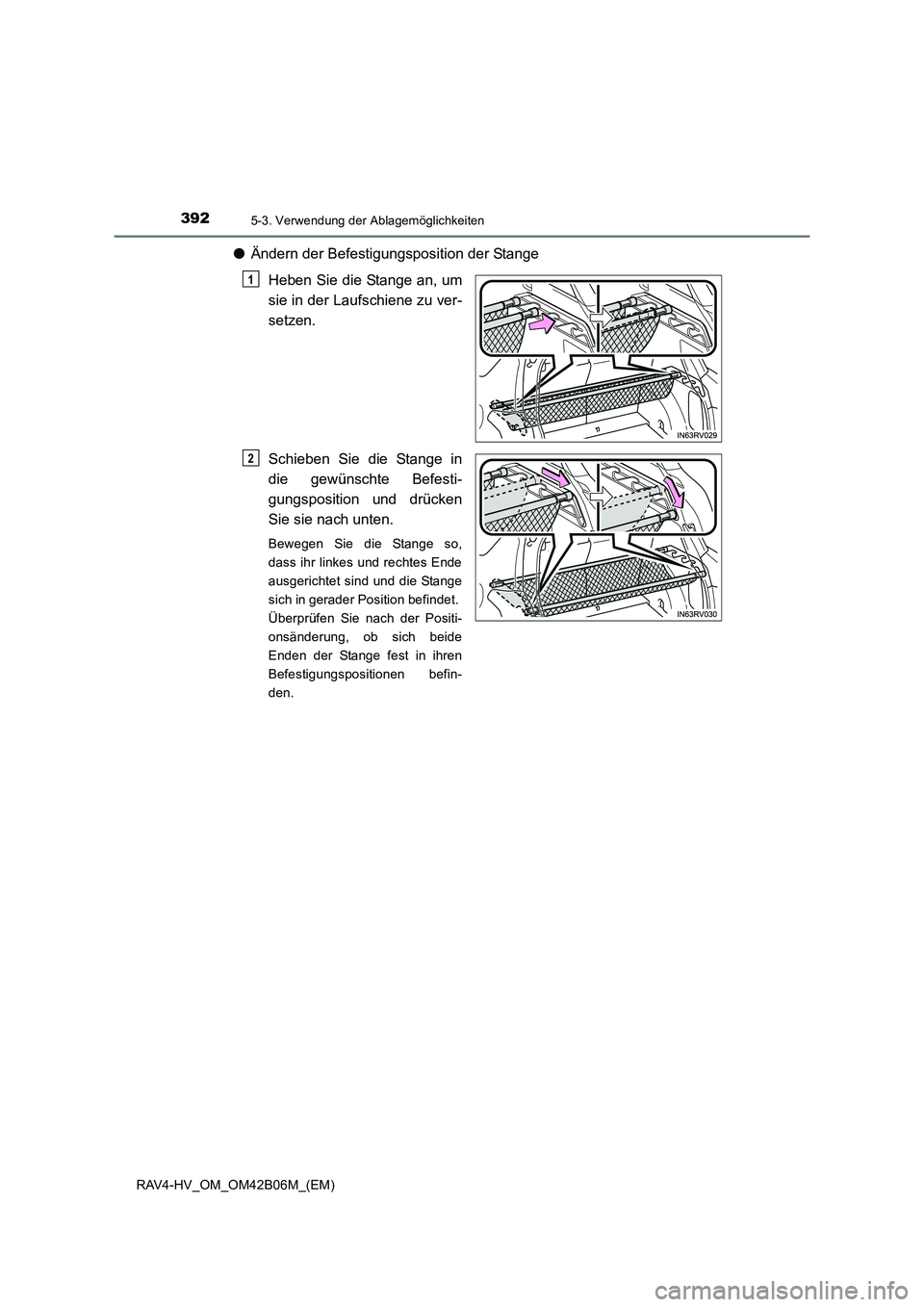 TOYOTA RAV4 HYBRID 2017 Betriebsanleitungen (in German) 392
RAV4-HV_OM_OM42B06M_(EM)
5-3. Verwendung der Ablagemöglichkeiten
●Ändern der Befestigungsposition der Stange
Heben Sie die Stange an, um
sie in der Laufschiene zu ver-
setzen.
Schieben Sie die TOYOTA RAV4 HYBRID 2017 Betriebsanleitungen (in German) 392
RAV4-HV_OM_OM42B06M_(EM)
5-3. Verwendung der Ablagemöglichkeiten
●Ändern der Befestigungsposition der Stange
Heben Sie die Stange an, um
sie in der Laufschiene zu ver-
setzen.
Schieben Sie die