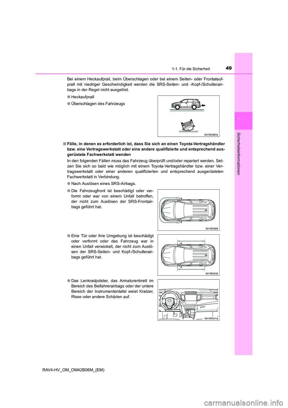 TOYOTA RAV4 HYBRID 2017 Betriebsanleitungen (in German) 491-1. Für die Sicherheit
1
RAV4-HV_OM_OM42B06M_(EM)
Sicherheitsinformationen
Bei einem Heckaufprall, beim Überschlagen oder bei einem Seiten- oder Frontalauf-
prall mit niedriger Geschwindigkeit we TOYOTA RAV4 HYBRID 2017 Betriebsanleitungen (in German) 491-1. Für die Sicherheit
1
RAV4-HV_OM_OM42B06M_(EM)
Sicherheitsinformationen
Bei einem Heckaufprall, beim Überschlagen oder bei einem Seiten- oder Frontalauf-
prall mit niedriger Geschwindigkeit we