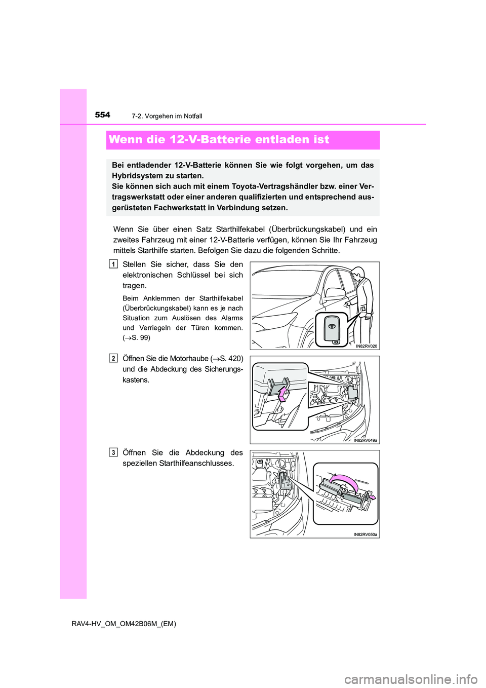 TOYOTA RAV4 HYBRID 2017 Betriebsanleitungen (in German) 5547-2. Vorgehen im Notfall
RAV4-HV_OM_OM42B06M_(EM)
Wenn die 12-V-Batterie entladen ist
Wenn Sie über einen Satz Starthilfekabel (Überbrückungskabel) und ein
zweites Fahrzeug mit einer 12-V-Batter TOYOTA RAV4 HYBRID 2017 Betriebsanleitungen (in German) 5547-2. Vorgehen im Notfall
RAV4-HV_OM_OM42B06M_(EM)
Wenn die 12-V-Batterie entladen ist
Wenn Sie über einen Satz Starthilfekabel (Überbrückungskabel) und ein
zweites Fahrzeug mit einer 12-V-Batter