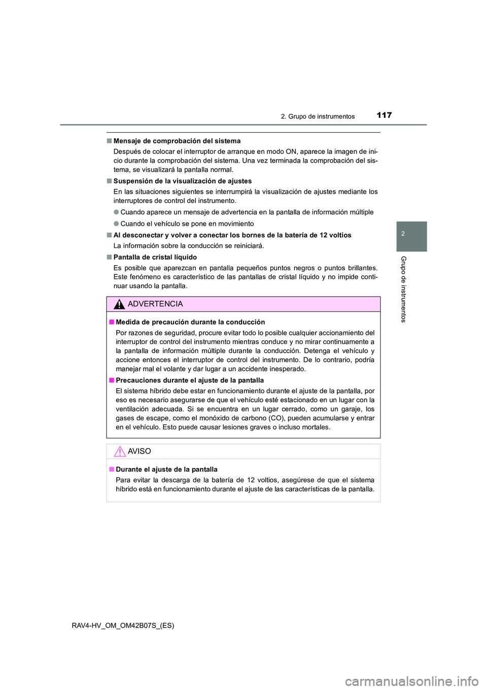 TOYOTA RAV4 HYBRID 2017 Manual del propietario (in Spanish) 1172. Grupo de instrumentos
2
Grupo de instrumentos
RAV4-HV_OM_OM42B07S_(ES)
■Mensaje de comprobación del sistema
Después de colocar el interruptor de arranque en modo ON, aparece la imagen de ini TOYOTA RAV4 HYBRID 2017 Manual del propietario (in Spanish) 1172. Grupo de instrumentos
2
Grupo de instrumentos
RAV4-HV_OM_OM42B07S_(ES)
■Mensaje de comprobación del sistema
Después de colocar el interruptor de arranque en modo ON, aparece la imagen de ini