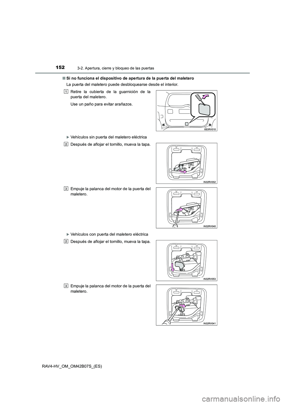 TOYOTA RAV4 HYBRID 2017 Manual del propietario (in Spanish) 1523-2. Apertura, cierre y bloqueo de las puertas
RAV4-HV_OM_OM42B07S_(ES)■
Si no funciona el dispositivo de apertura de la puerta del maletero
La puerta del maletero puede desbloquearse desde el in TOYOTA RAV4 HYBRID 2017 Manual del propietario (in Spanish) 1523-2. Apertura, cierre y bloqueo de las puertas
RAV4-HV_OM_OM42B07S_(ES)■
Si no funciona el dispositivo de apertura de la puerta del maletero
La puerta del maletero puede desbloquearse desde el in