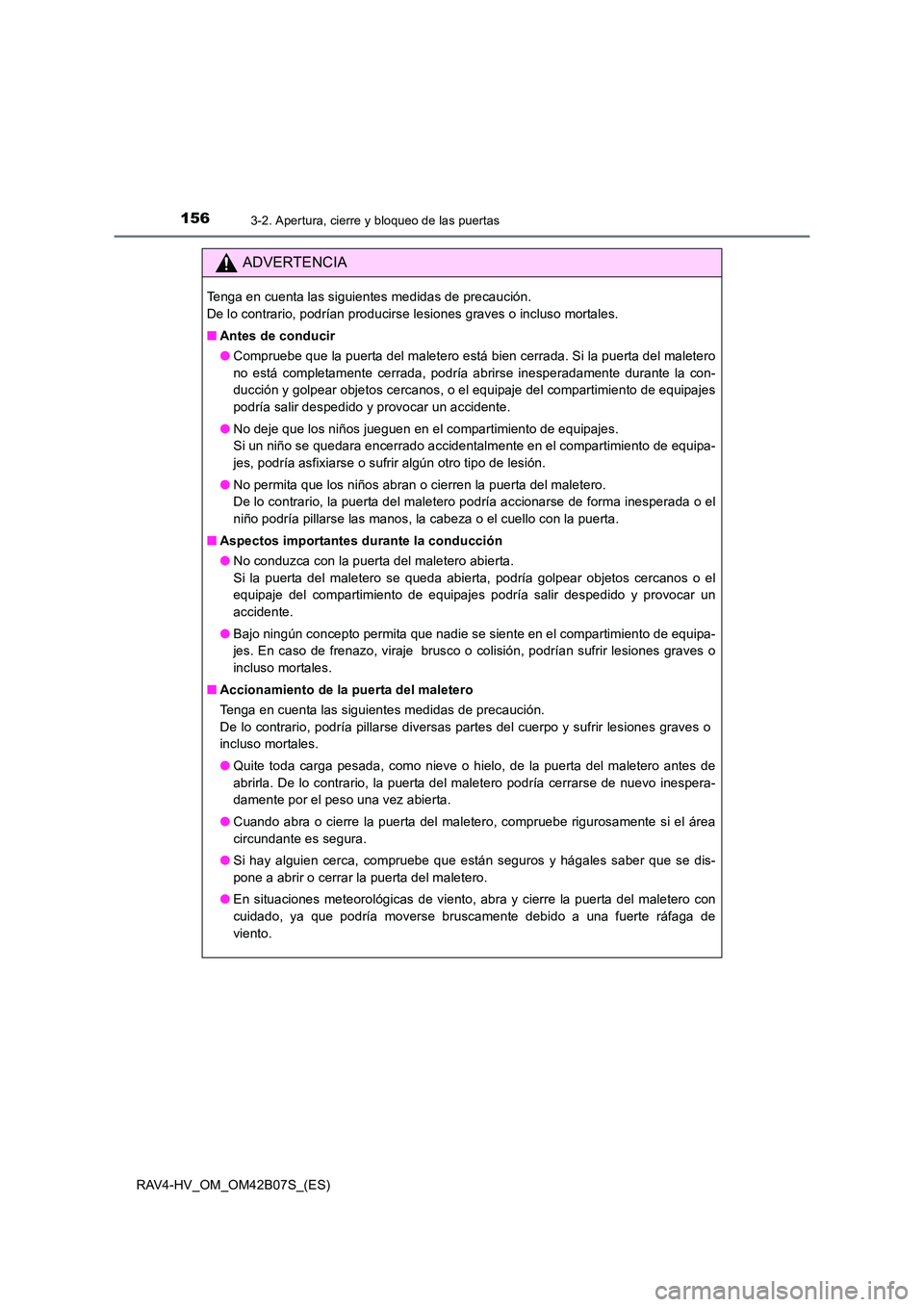 TOYOTA RAV4 HYBRID 2017 Manual del propietario (in Spanish) 1563-2. Apertura, cierre y bloqueo de las puertas
RAV4-HV_OM_OM42B07S_(ES)
ADVERTENCIA
Tenga en cuenta las siguientes medidas de precaución.
De lo contrario, podrían producirse lesiones graves o in TOYOTA RAV4 HYBRID 2017 Manual del propietario (in Spanish) 1563-2. Apertura, cierre y bloqueo de las puertas
RAV4-HV_OM_OM42B07S_(ES)
ADVERTENCIA
Tenga en cuenta las siguientes medidas de precaución.
De lo contrario, podrían producirse lesiones graves o in