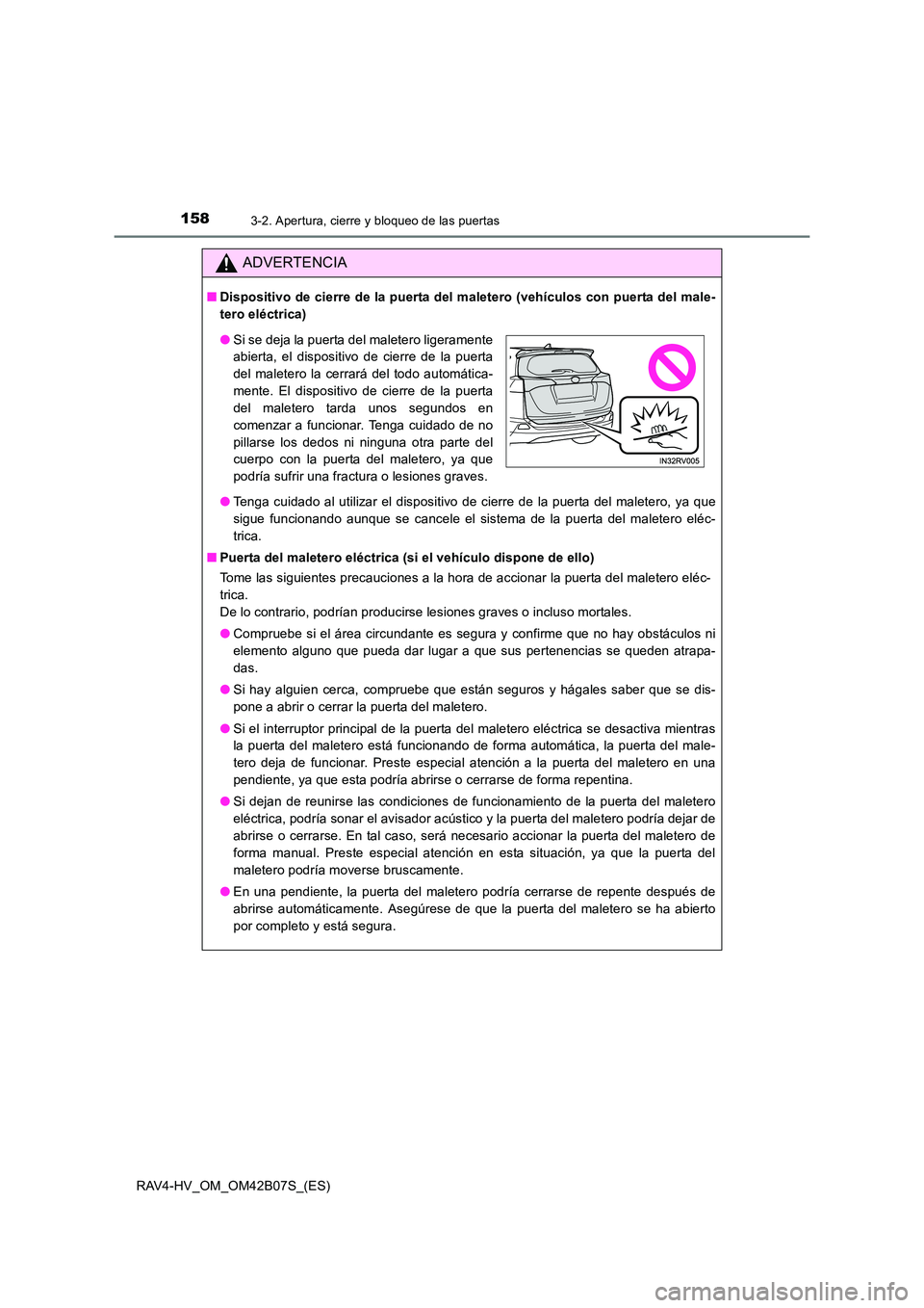TOYOTA RAV4 HYBRID 2017 Manual del propietario (in Spanish) 1583-2. Apertura, cierre y bloqueo de las puertas
RAV4-HV_OM_OM42B07S_(ES)
ADVERTENCIA
■Dispositivo de cierre de la puerta del maletero (vehículos con puerta del male-
tero eléctrica)
●Tenga cui TOYOTA RAV4 HYBRID 2017 Manual del propietario (in Spanish) 1583-2. Apertura, cierre y bloqueo de las puertas
RAV4-HV_OM_OM42B07S_(ES)
ADVERTENCIA
■Dispositivo de cierre de la puerta del maletero (vehículos con puerta del male-
tero eléctrica)
●Tenga cui