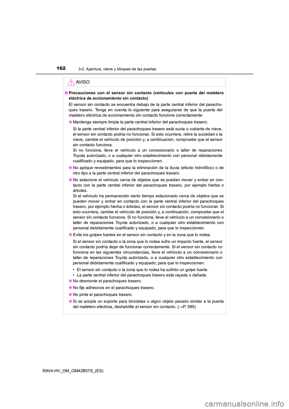 TOYOTA RAV4 HYBRID 2017  Manual del propietario (in Spanish) 1623-2. Apertura, cierre y bloqueo de las puertas
RAV4-HV_OM_OM42B07S_(ES)
AV I S O
■Precauciones con el sensor sin contacto (vehículos con puerta del maletero
eléctrica de accionamiento sin conta
