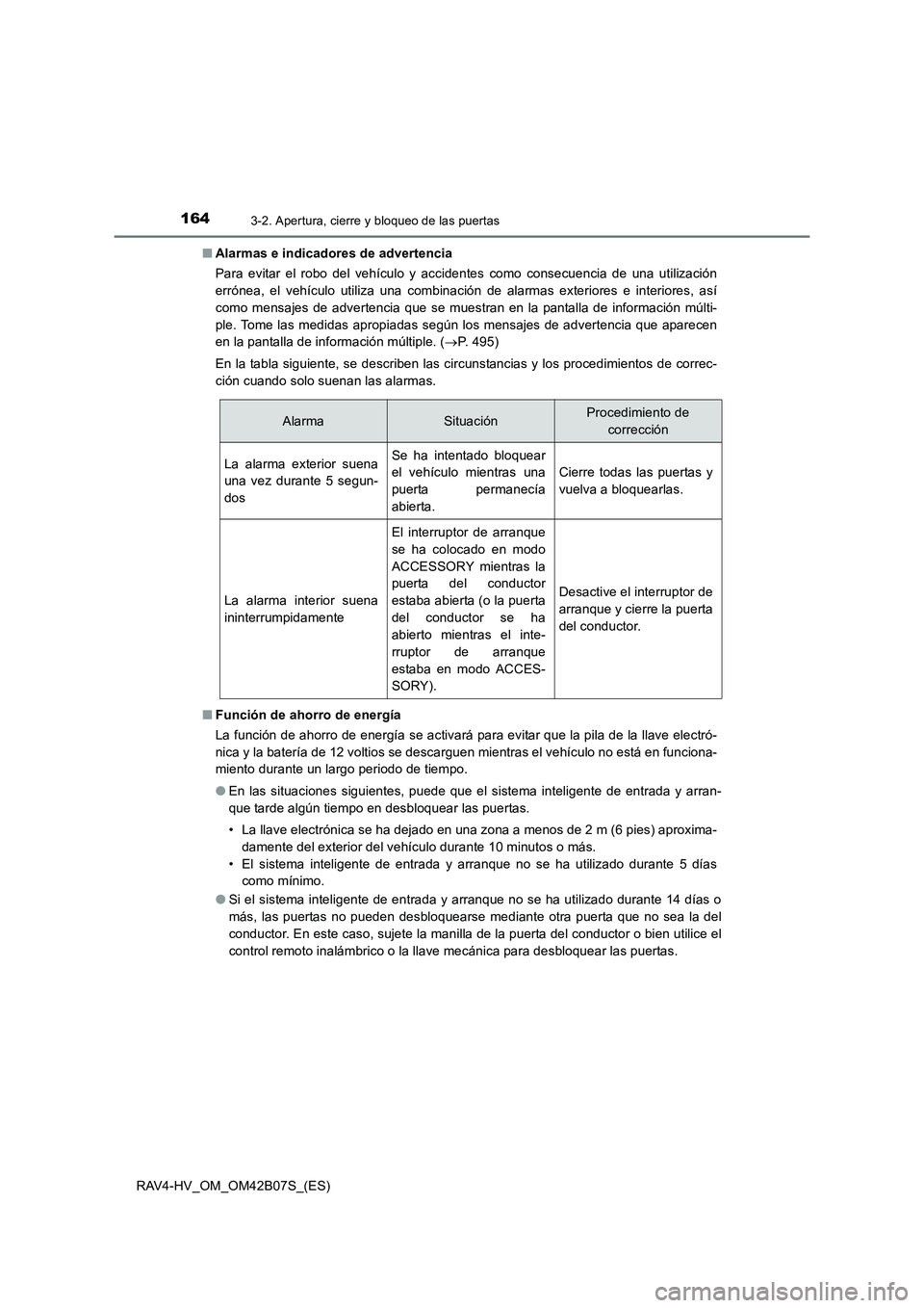 TOYOTA RAV4 HYBRID 2017  Manual del propietario (in Spanish) 1643-2. Apertura, cierre y bloqueo de las puertas
RAV4-HV_OM_OM42B07S_(ES)■
Alarmas e indicadores de advertencia
Para evitar el robo del vehículo y accidentes como consecuencia de una utilización
