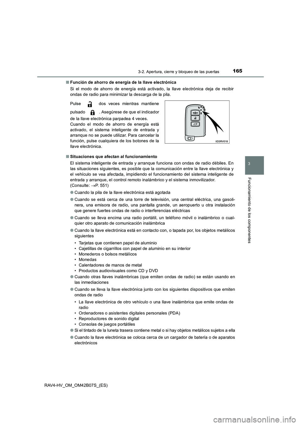 TOYOTA RAV4 HYBRID 2017  Manual del propietario (in Spanish) 1653-2. Apertura, cierre y bloqueo de las puertas
3
Funcionamiento de los componentes
RAV4-HV_OM_OM42B07S_(ES)■
Función de ahorro de energía de la llave electrónica
Si el modo de ahorro de energ