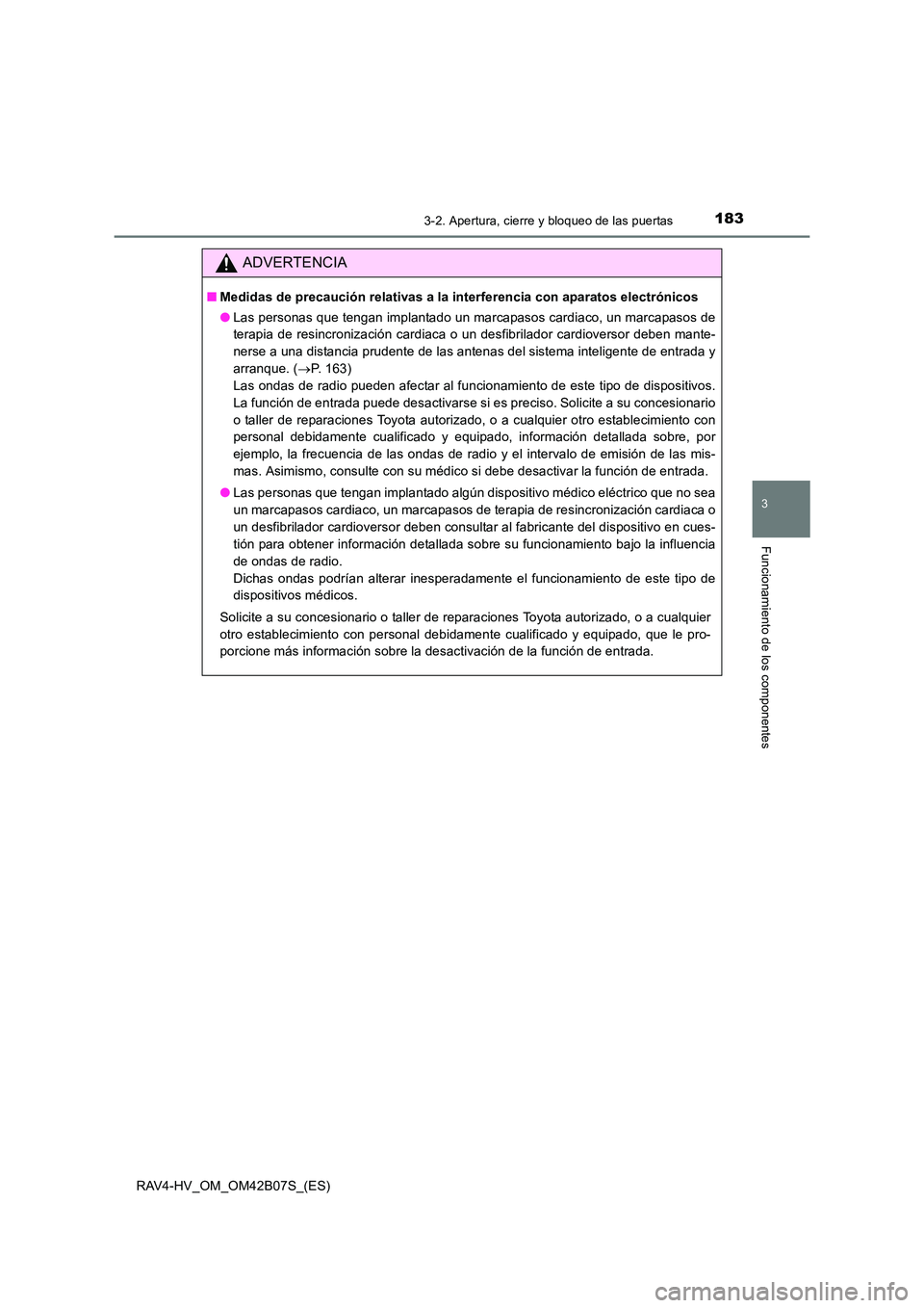 TOYOTA RAV4 HYBRID 2017  Manual del propietario (in Spanish) 1833-2. Apertura, cierre y bloqueo de las puertas
3
Funcionamiento de los componentes
RAV4-HV_OM_OM42B07S_(ES)
ADVERTENCIA
■Medidas de precaución relativas a la interferencia con aparatos electrón