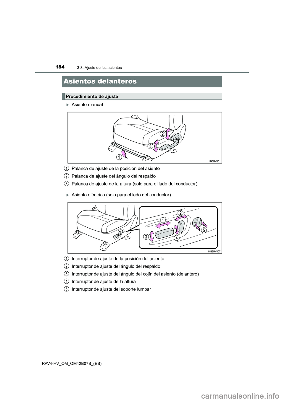 TOYOTA RAV4 HYBRID 2017  Manual del propietario (in Spanish) 1843-3. Ajuste de los asientos
RAV4-HV_OM_OM42B07S_(ES)
Asientos delanteros
�XAsiento manual
Palanca de ajuste de la posición del asiento
Palanca de ajuste del ángulo del respaldo
Palanca de ajuste 