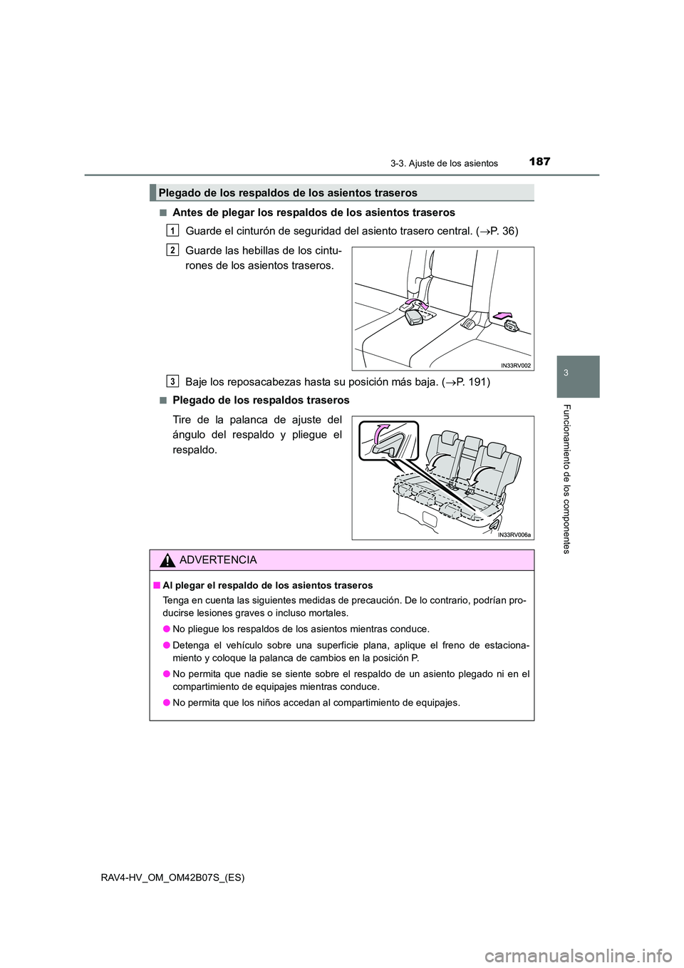 TOYOTA RAV4 HYBRID 2017  Manual del propietario (in Spanish) 1873-3. Ajuste de los asientos
3
Funcionamiento de los componentes
RAV4-HV_OM_OM42B07S_(ES)■
Antes de plegar los respaldos de los asientos traseros
Guarde el cinturón de seguridad del asiento trase