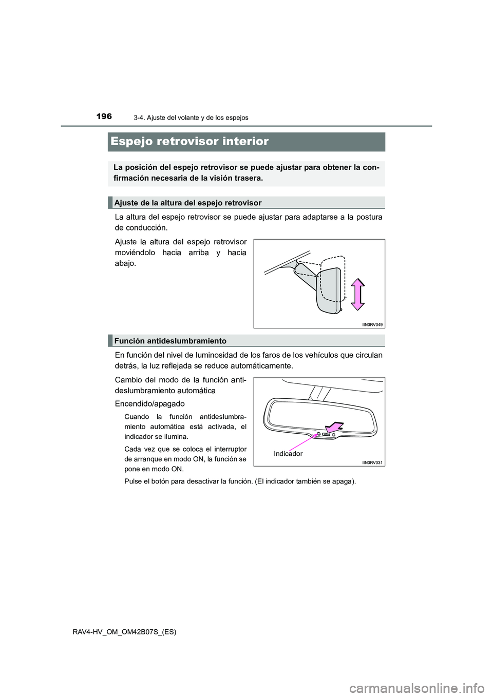 TOYOTA RAV4 HYBRID 2017  Manual del propietario (in Spanish) 1963-4. Ajuste del volante y de los espejos
RAV4-HV_OM_OM42B07S_(ES)
Espejo retrovisor interior
La altura del espejo retrovisor se puede ajustar para adaptarse a la postura
de conducción.
Ajuste la a