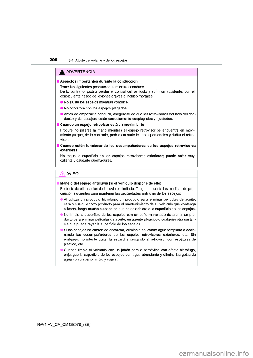 TOYOTA RAV4 HYBRID 2017  Manual del propietario (in Spanish) 2003-4. Ajuste del volante y de los espejos
RAV4-HV_OM_OM42B07S_(ES)
ADVERTENCIA
■Aspectos importantes durante la conducción
Tome las siguientes precauciones mientras conduce. 
De lo contrario, pod