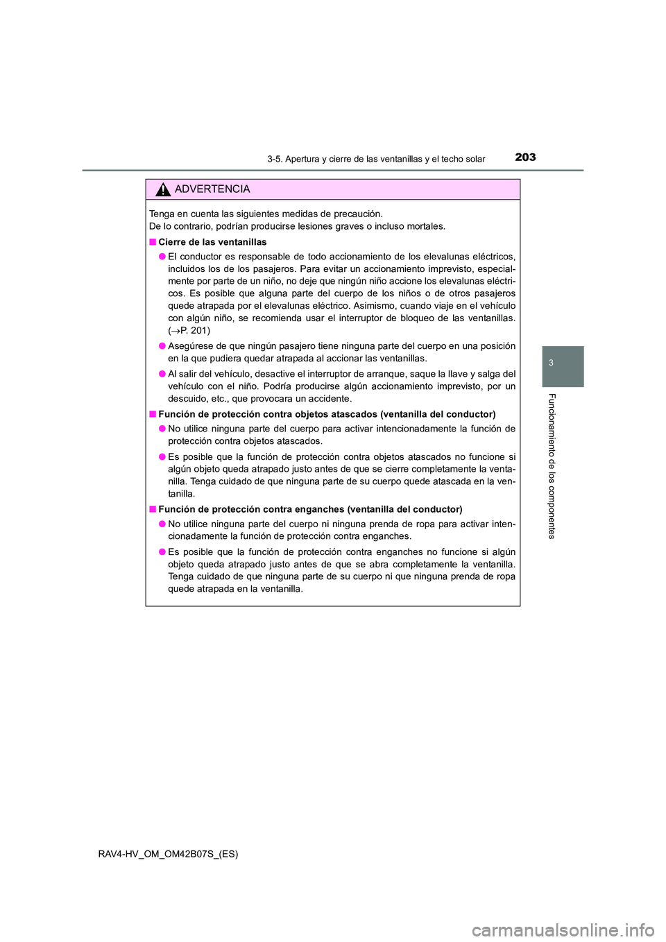 TOYOTA RAV4 HYBRID 2017  Manual del propietario (in Spanish) 2033-5. Apertura y cierre de las ventanillas y el techo solar
3
Funcionamiento de los componentes
RAV4-HV_OM_OM42B07S_(ES)
ADVERTENCIA
Tenga en cuenta las siguientes medidas de precaución. 
De lo con