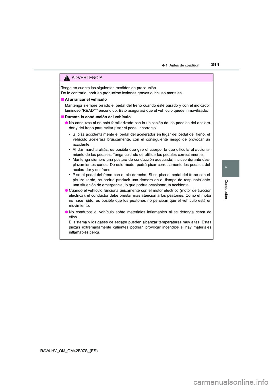 TOYOTA RAV4 HYBRID 2017  Manual del propietario (in Spanish) 2114-1. Antes de conducir
4
Conducción
RAV4-HV_OM_OM42B07S_(ES)
ADVERTENCIA
Tenga en cuenta las siguientes medidas de precaución. 
De lo contrario, podrían producirse lesiones graves o incluso mort