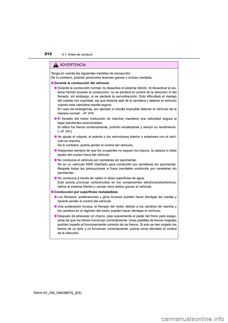 TOYOTA RAV4 HYBRID 2017  Manual del propietario (in Spanish) 2124-1. Antes de conducir
RAV4-HV_OM_OM42B07S_(ES)
ADVERTENCIA
Tenga en cuenta las siguientes medidas de precaución. 
De lo contrario, podrían producirse lesiones graves o incluso mortales.
■Duran
