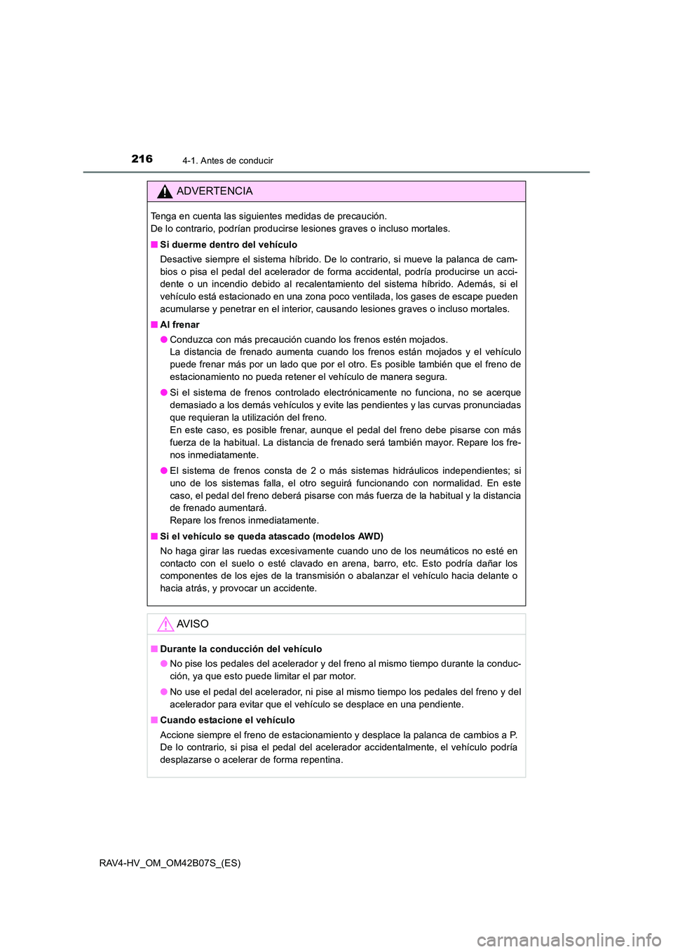 TOYOTA RAV4 HYBRID 2017  Manual del propietario (in Spanish) 2164-1. Antes de conducir
RAV4-HV_OM_OM42B07S_(ES)
ADVERTENCIA
Tenga en cuenta las siguientes medidas de precaución. 
De lo contrario, podrían producirse lesiones graves o incluso mortales.
■Si du
