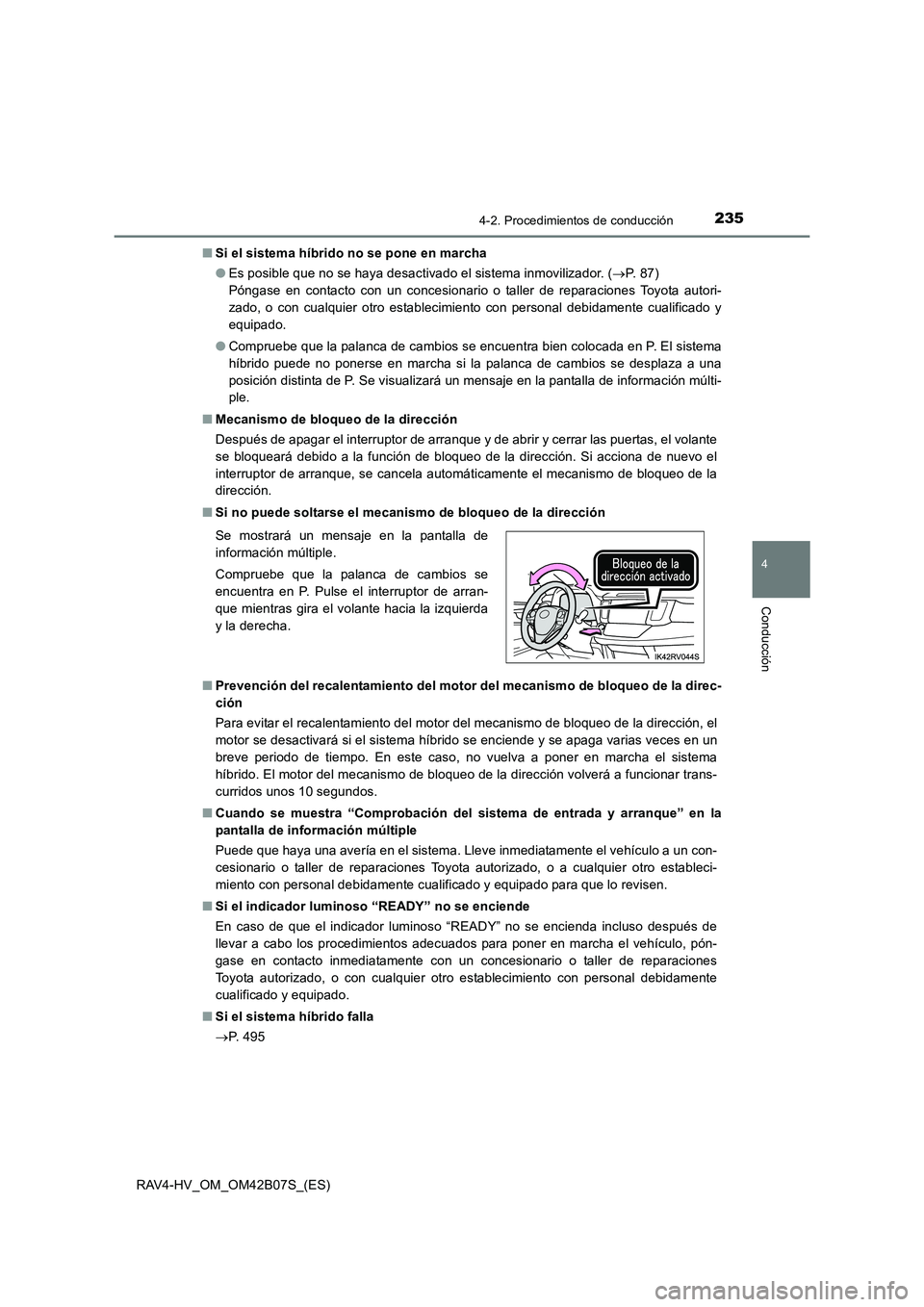 TOYOTA RAV4 HYBRID 2017 Manual del propietario (in Spanish) 2354-2. Procedimientos de conducción
4
Conducción
RAV4-HV_OM_OM42B07S_(ES)■
Si el sistema híbrido no se pone en marcha
●Es posible que no se haya desactivado el sistema inmovilizador. ( →P. TOYOTA RAV4 HYBRID 2017 Manual del propietario (in Spanish) 2354-2. Procedimientos de conducción
4
Conducción
RAV4-HV_OM_OM42B07S_(ES)■
Si el sistema híbrido no se pone en marcha
●Es posible que no se haya desactivado el sistema inmovilizador. ( →P.