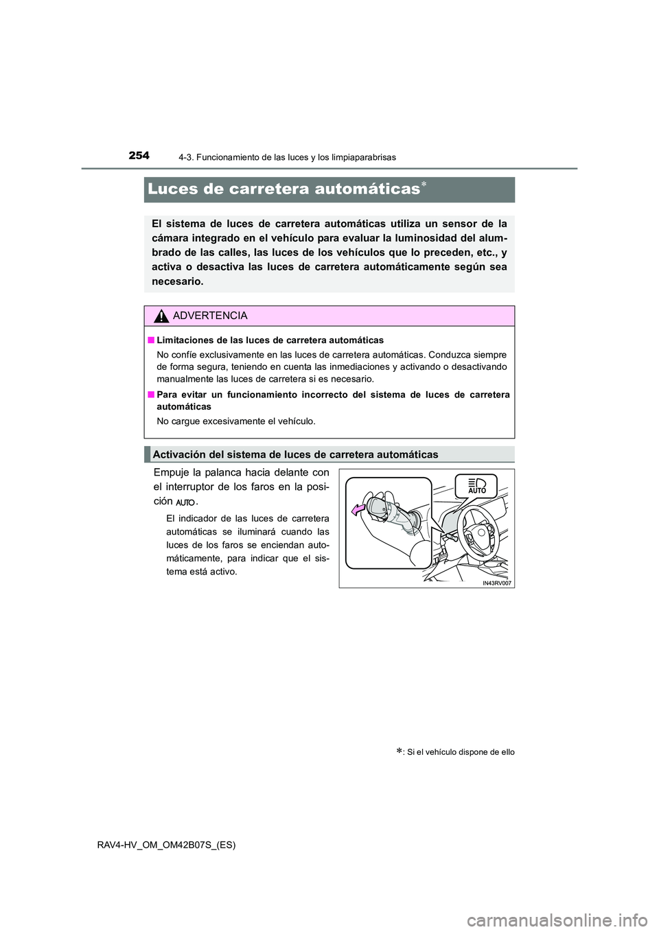 TOYOTA RAV4 HYBRID 2017  Manual del propietario (in Spanish) 2544-3. Funcionamiento de las luces y los limpiaparabrisas
RAV4-HV_OM_OM42B07S_(ES)
Luces de carretera automáticas∗
Empuje la palanca hacia delante con
el interruptor de los faros en la posi-
ción